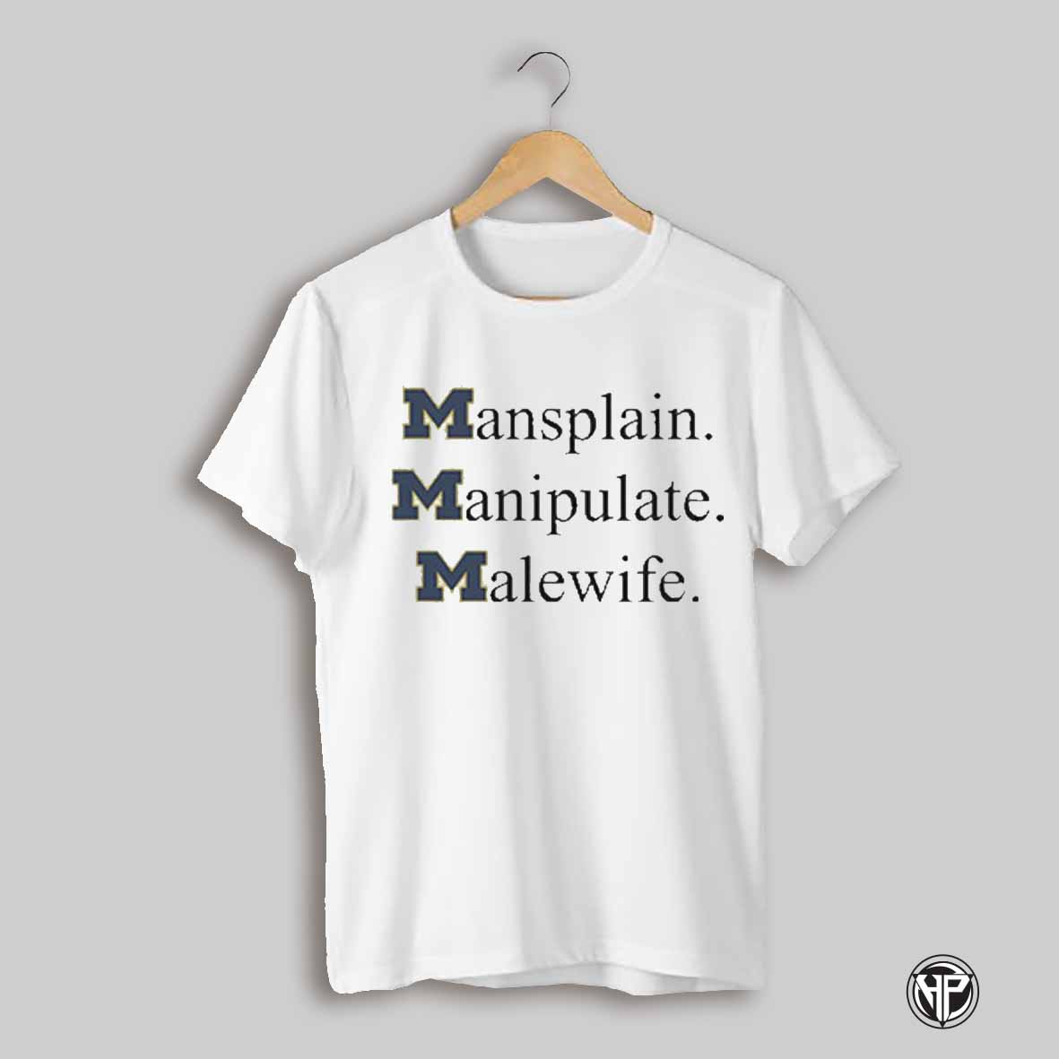 Mansplain Manipulate Malewife Michigan Wolverines Shirt