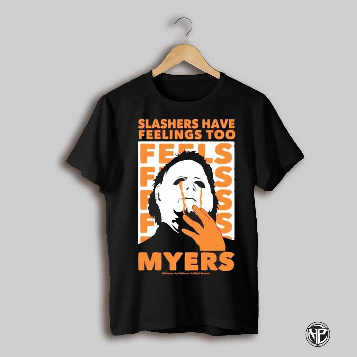 Michael Myers Slashers Have Feelings Too Halloween Horror Shirt