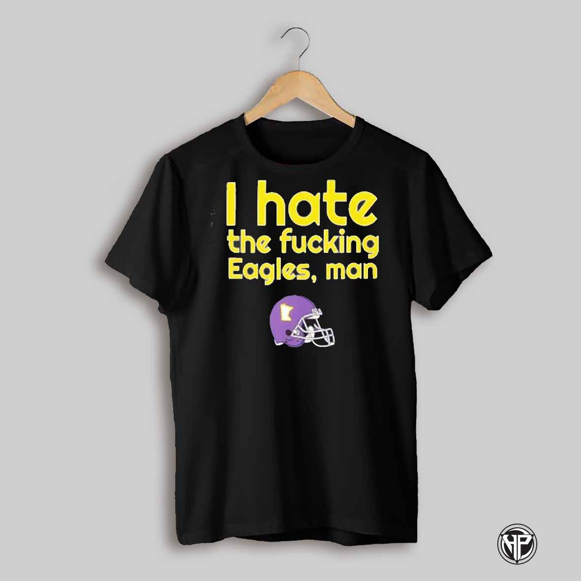 Minnesota Vikings I Hate The Eagles Man Shirt