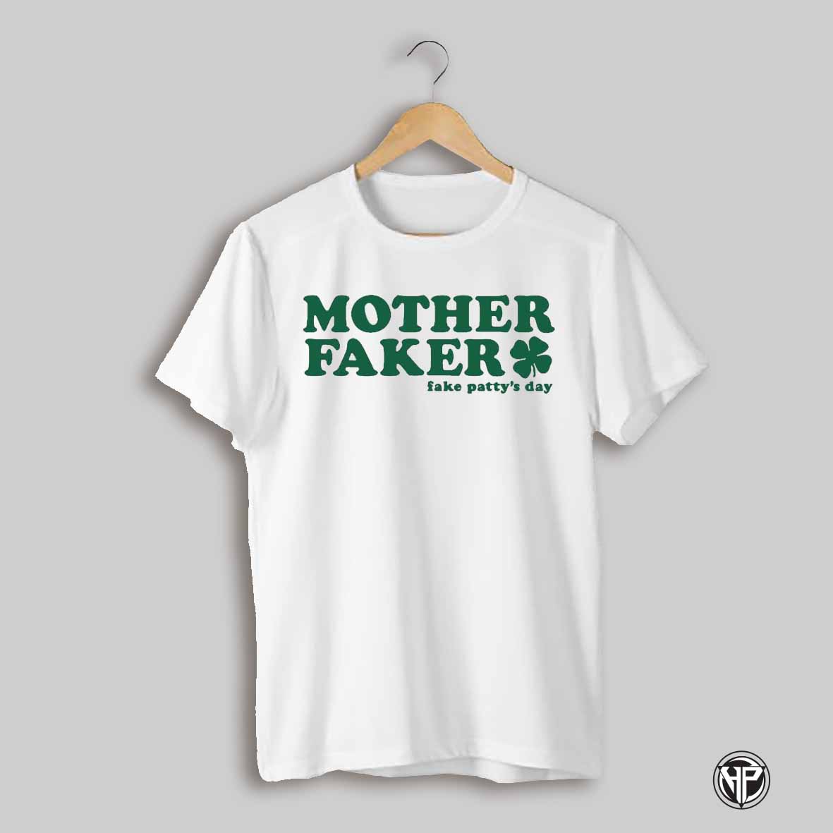 Mother Faker Fake Pattys Day Shirt