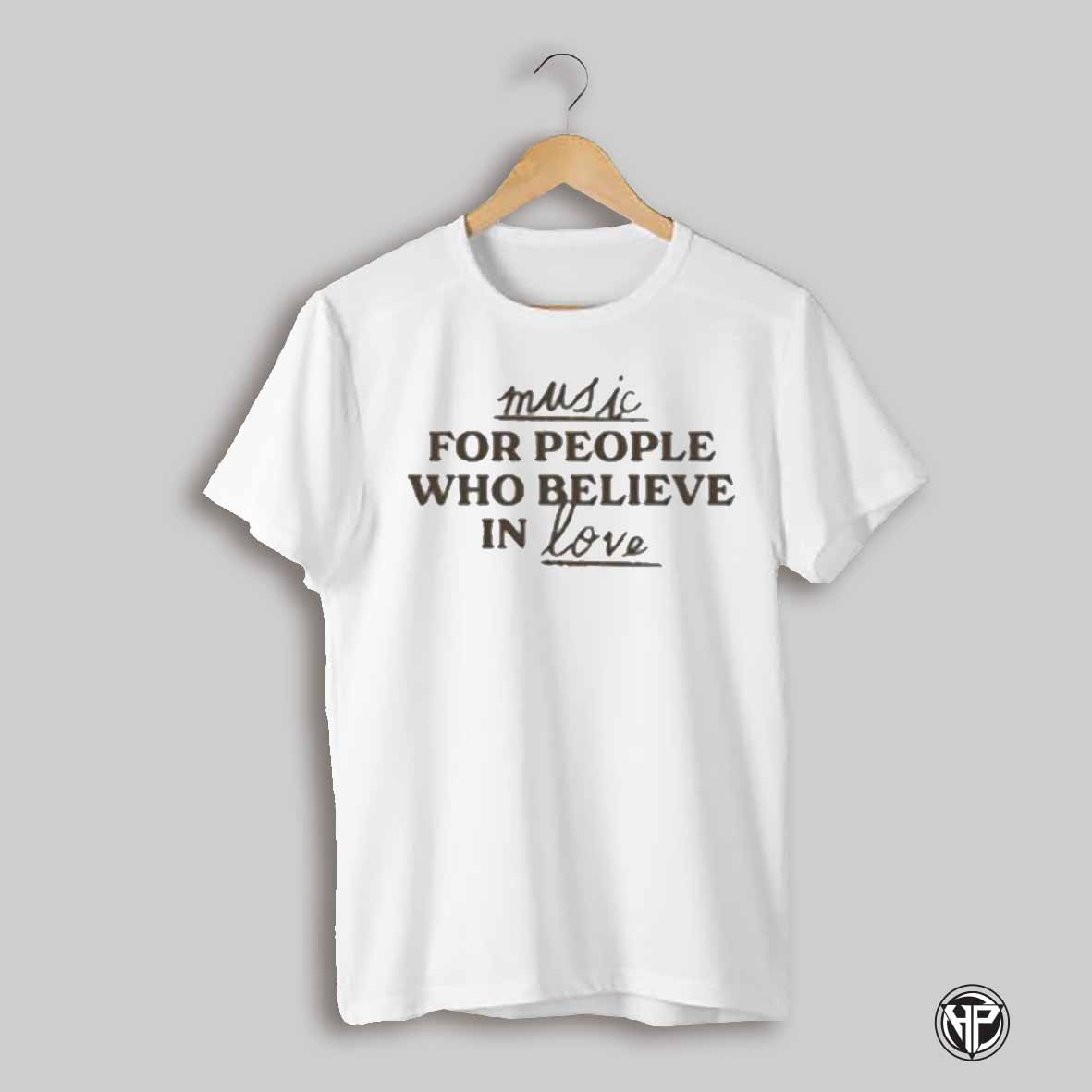 Music For People Who Believe In Love Shirt