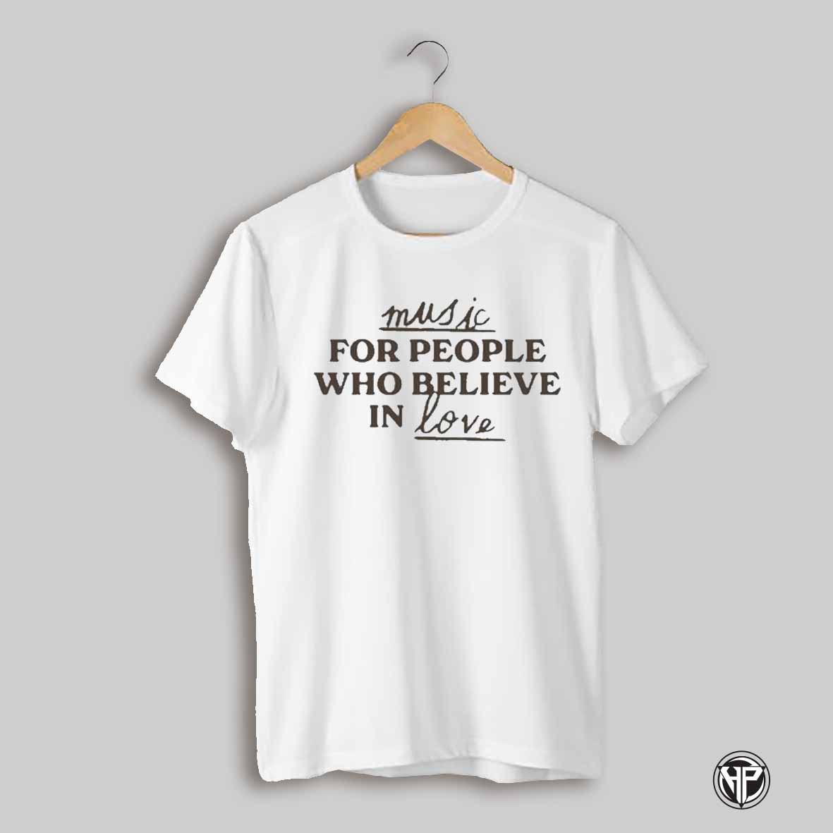 Music For People Who Believe In Love T Shirts