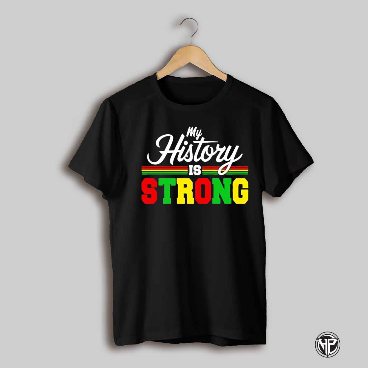 My History Is Strong Black History Shirt