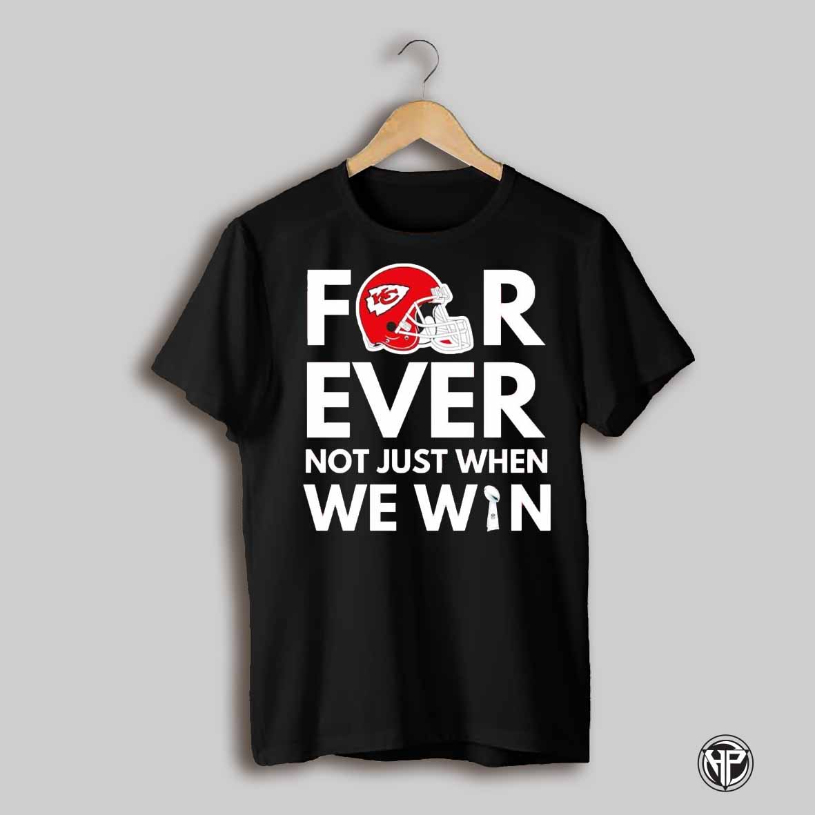 Nfl Kansas City Chiefs Forever Not Just When We Win Shirt