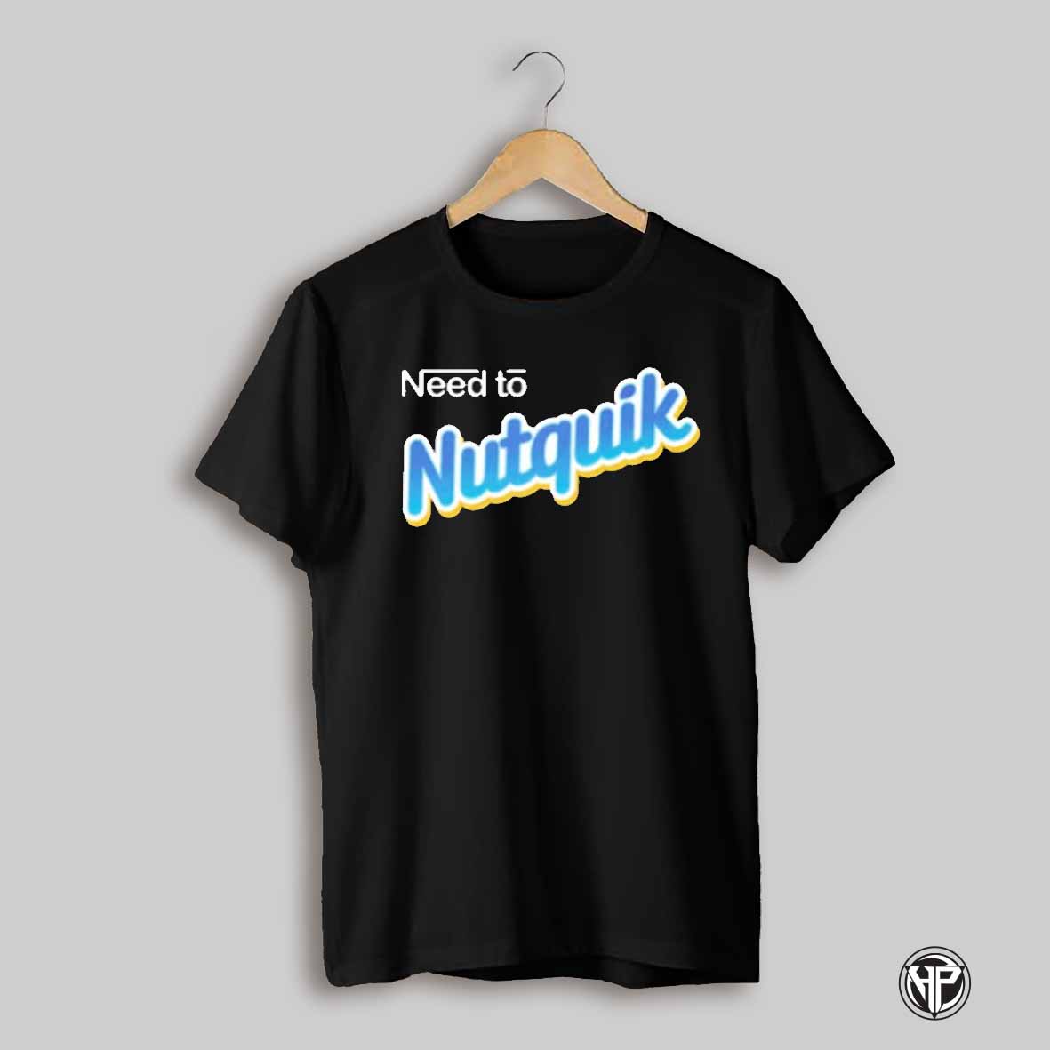 Need To Nutquik T Shirt