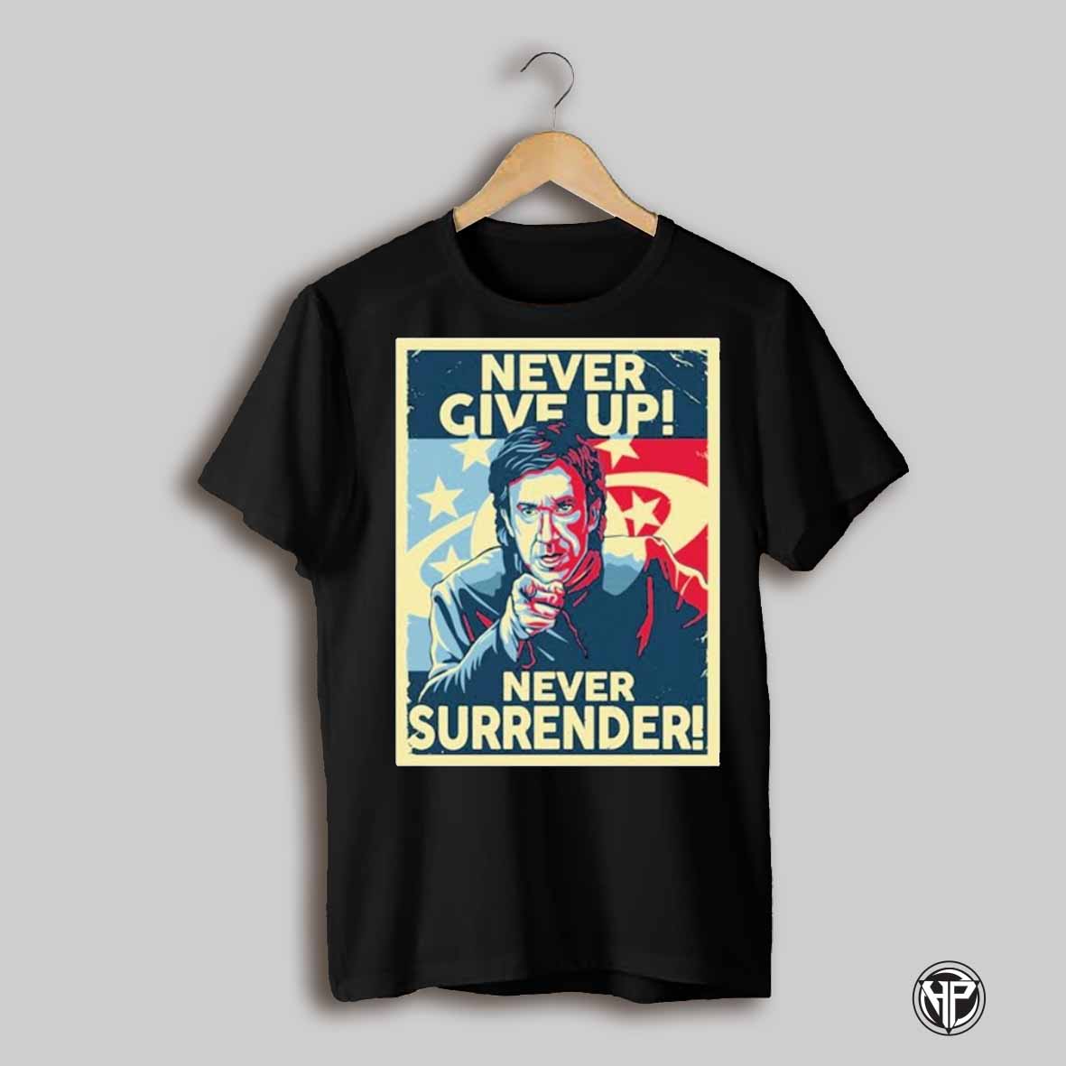 Never Give Up Never Surrender Shirt