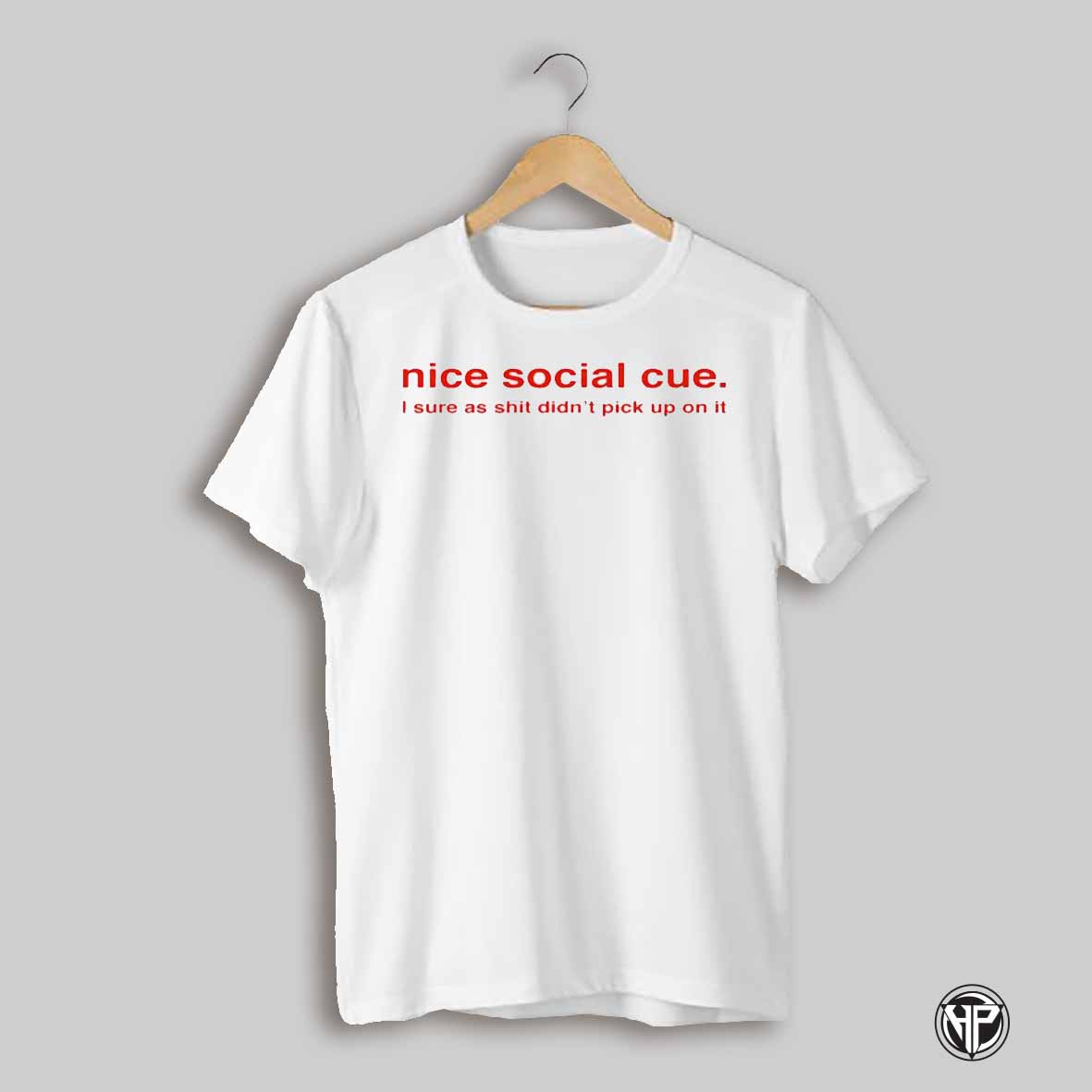 Nice Social Cue I Sure As Shit Didnt Pick Up On It Shirt