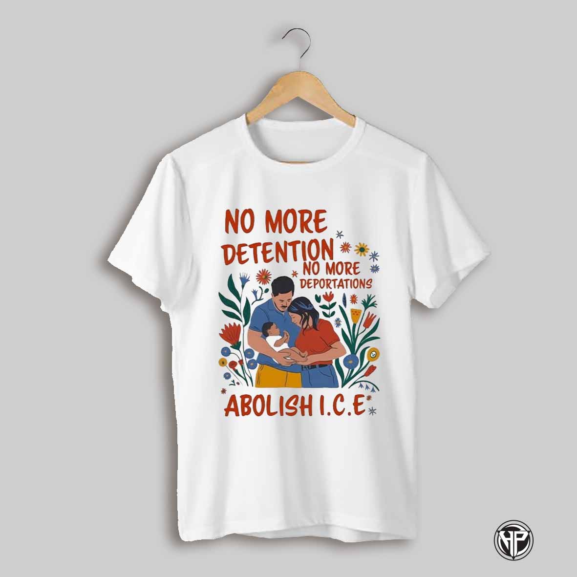 No More Deportation No More Detention Abolish Ice Shirt