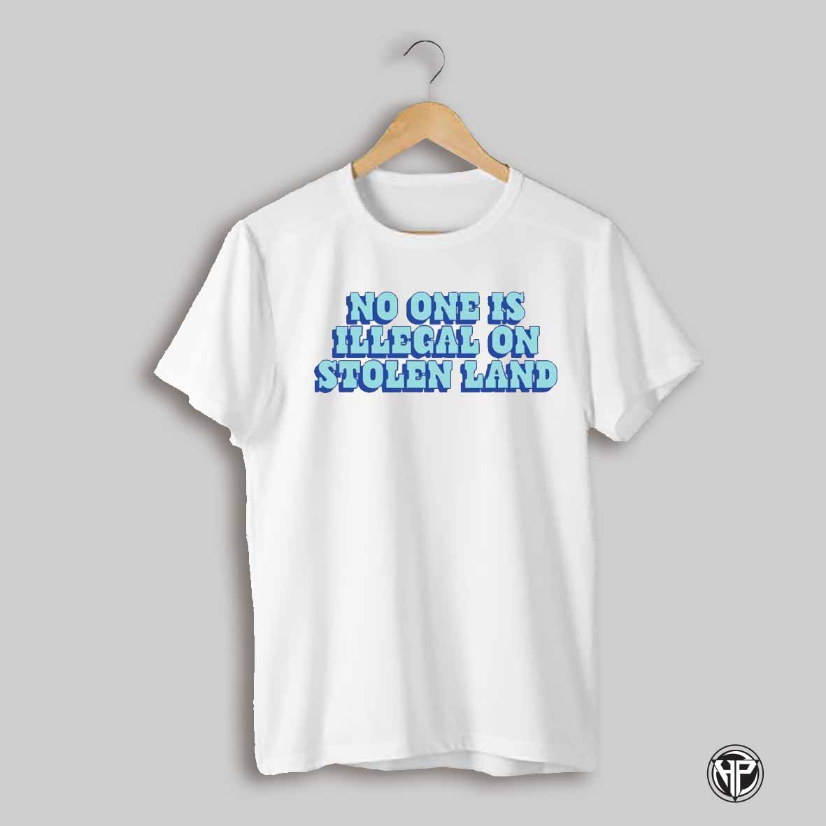 No One Is Illegal On Stolen Land Shirt