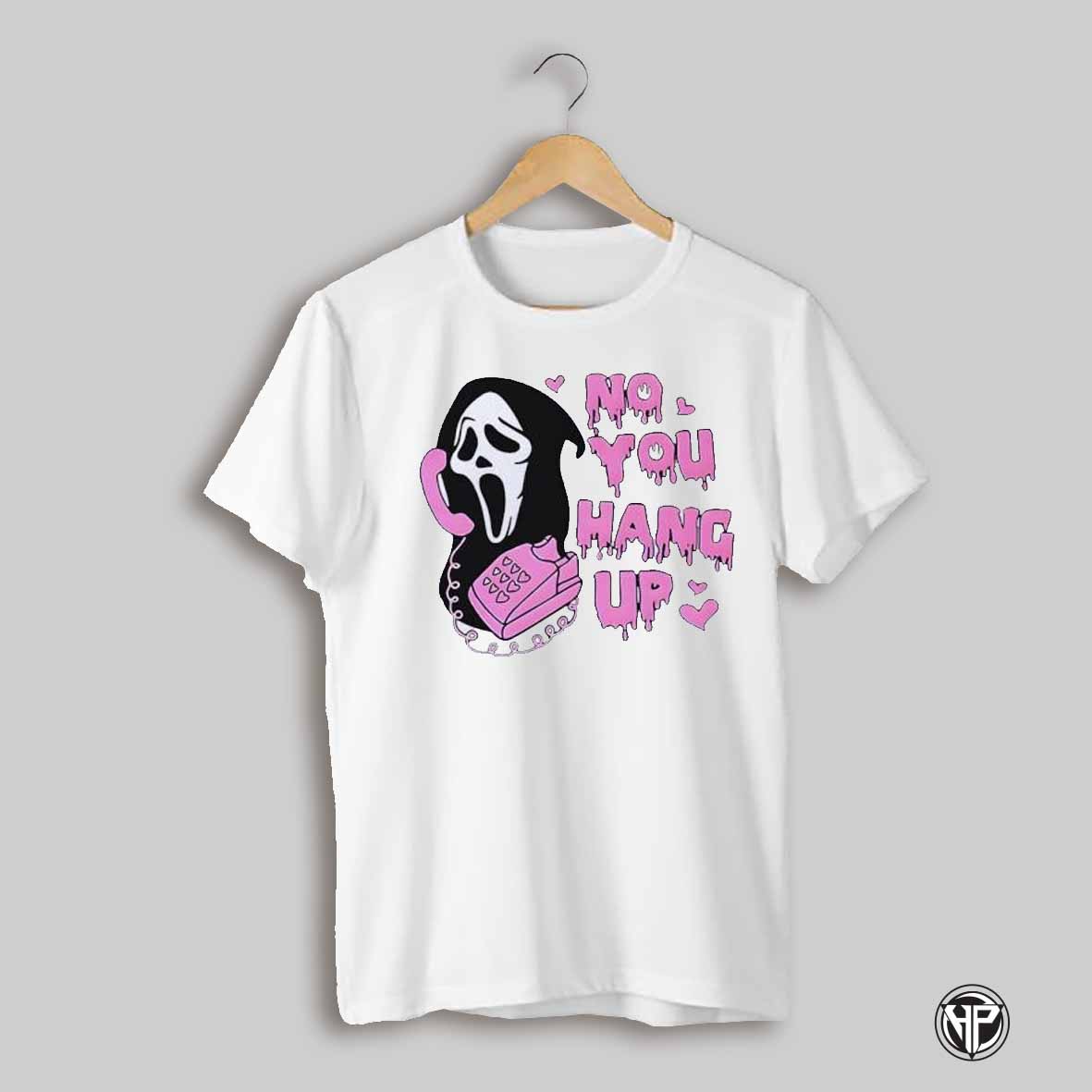 No You Hang Up Scream Shirt