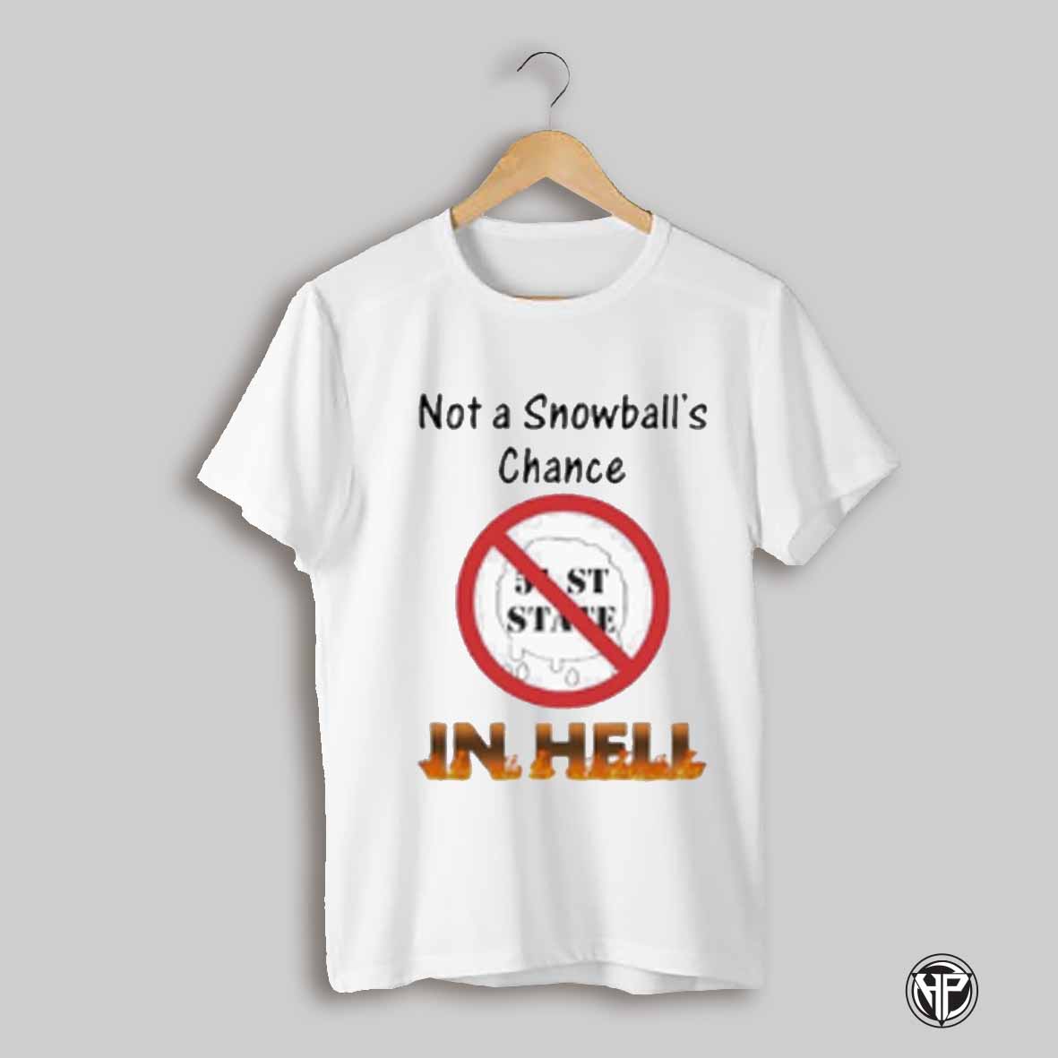 Not A Snowballs Chance In Hell Stand Up For Canada No To 51st State Shirt
