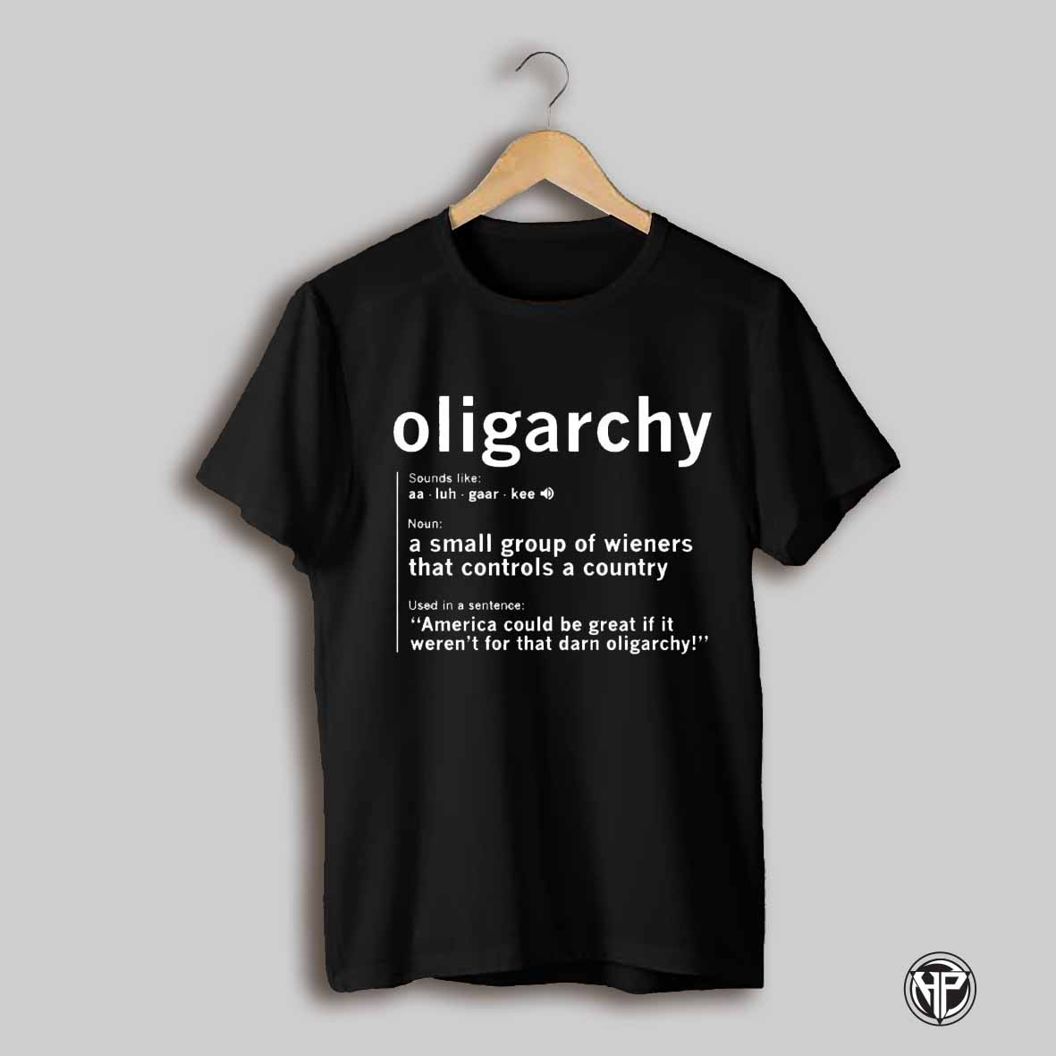 Oligarchy Definition A Small Group Of Wieners That Controls A Country Shirt