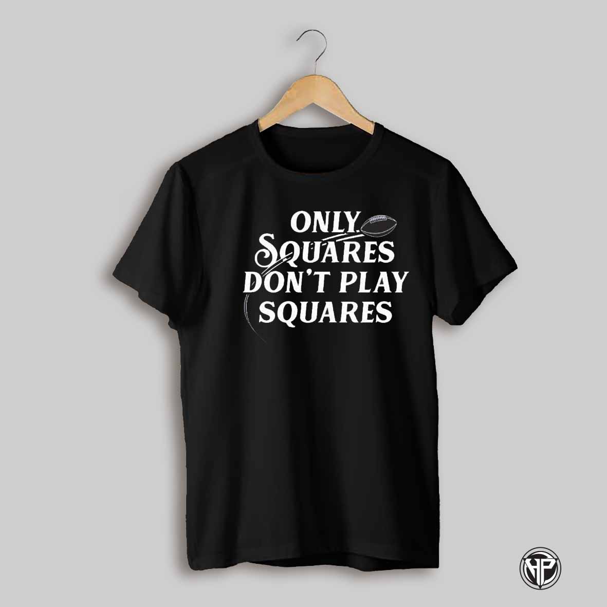Only Squares Dont Play Squares Shirt