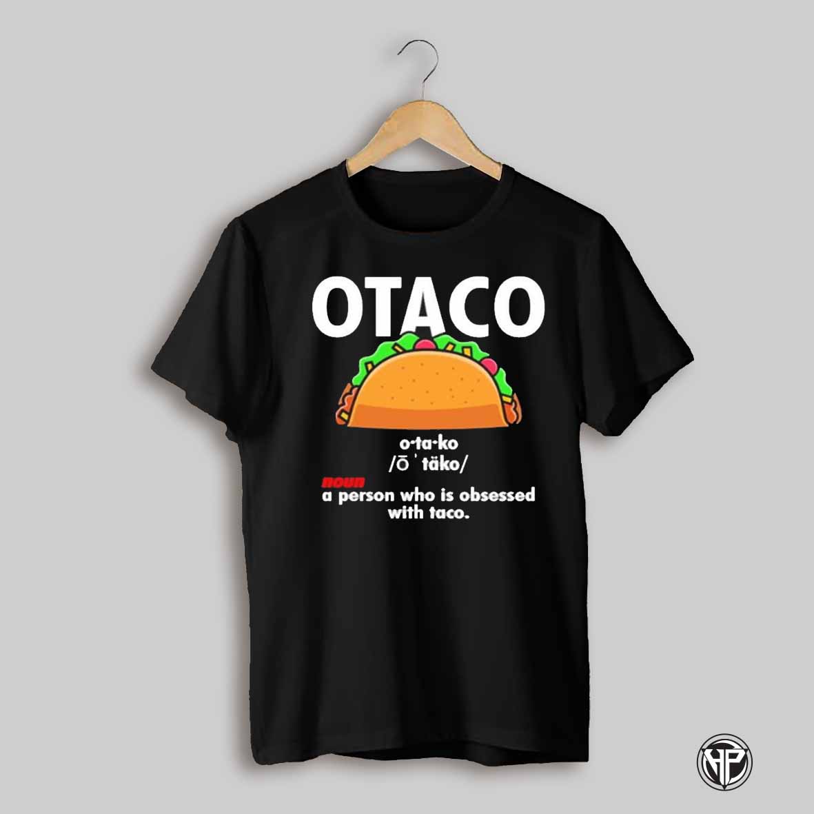 Otaco Noun A Person Who Is Obsessed With Taco Shirt