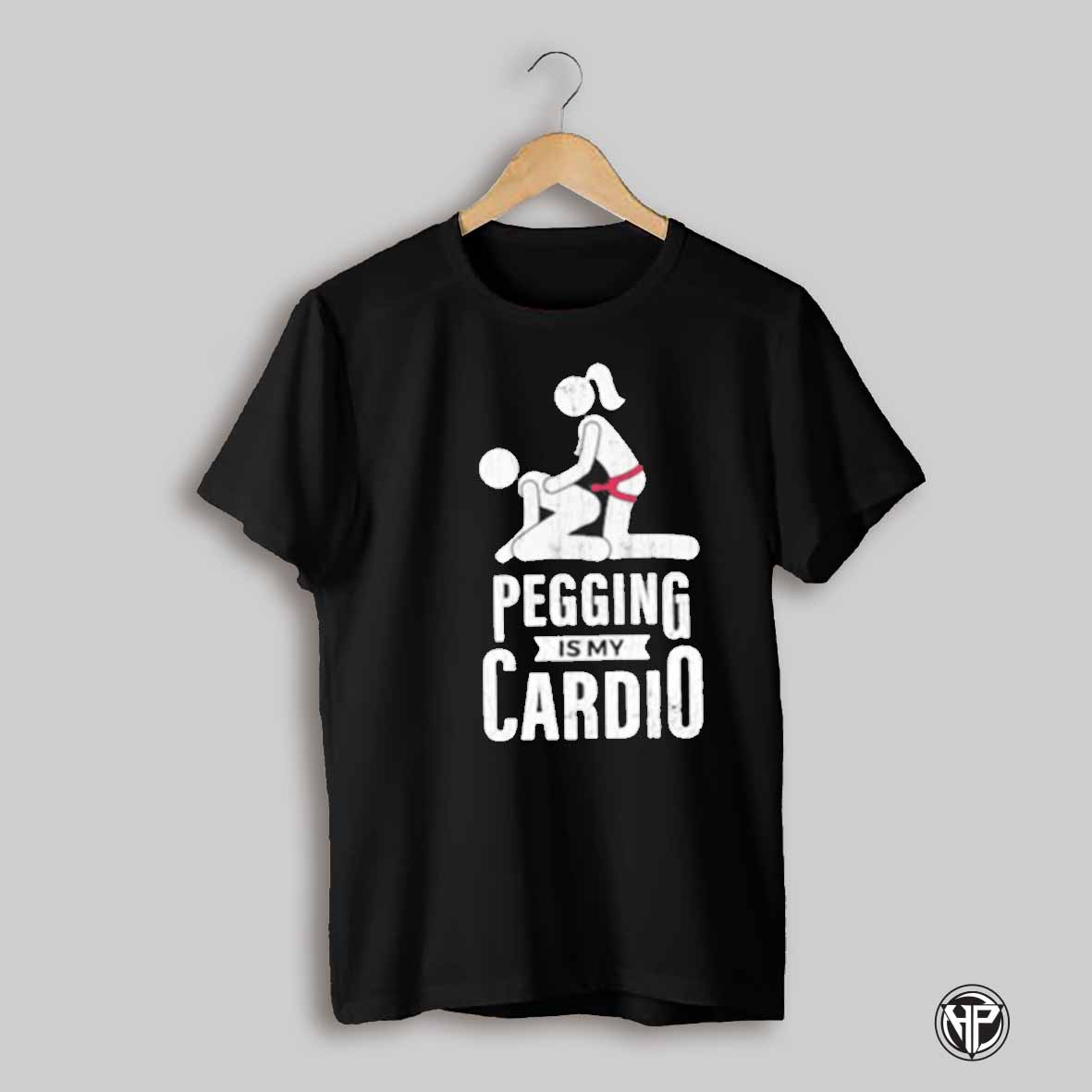 Pegging Is My Cardio Shirt