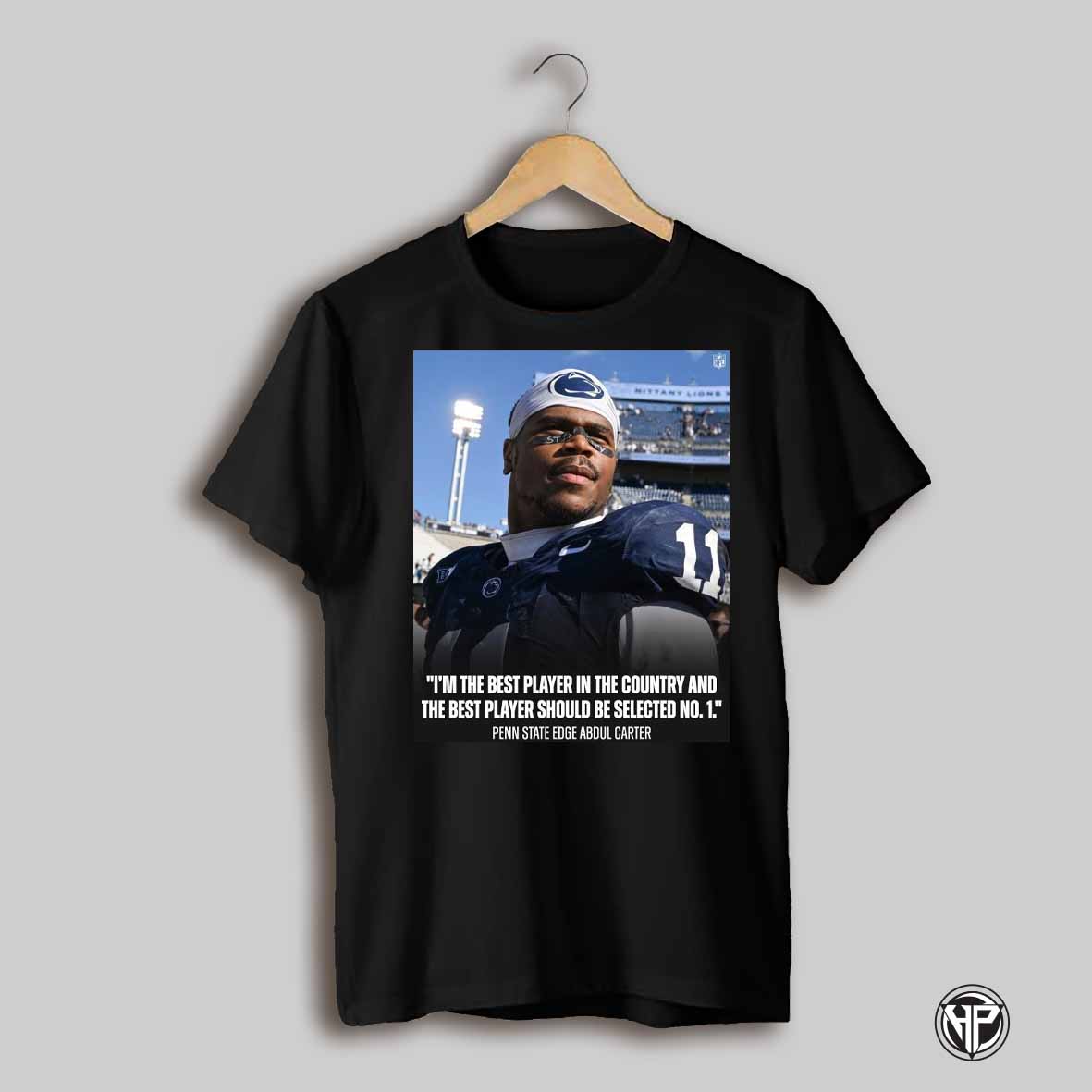 Penn State Football Abdul Carter Im The Best Player In The Country And The Best Player Should Be Selected No 1 Poster T Shirt