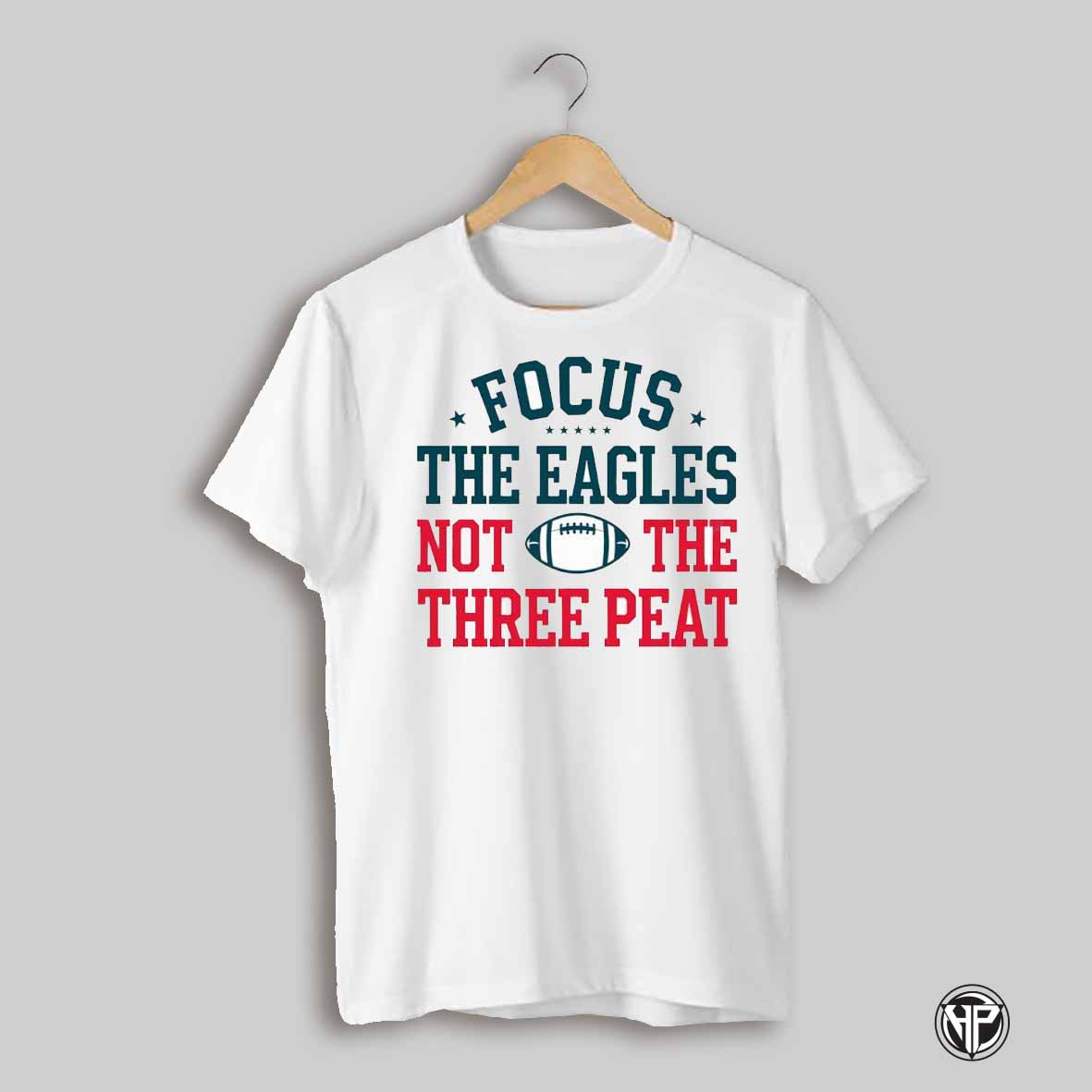 Philadelphia Eagles Focus The Eagles Not The Three Peat Shirt