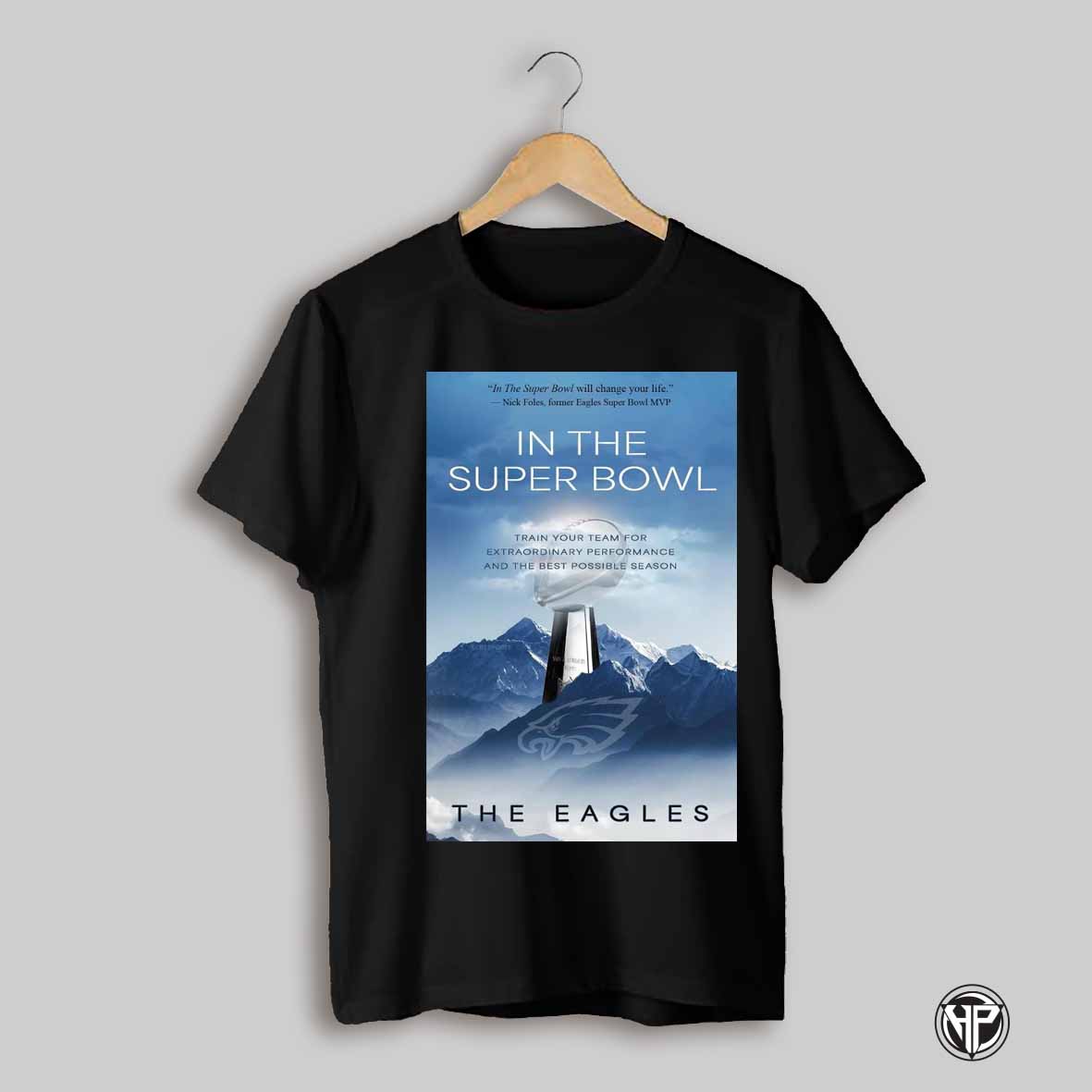 Philadelphia Eagles In The Super Bowl Train Your Team For Extraordinary Performance And The Best Possible Season Poster T Shirt