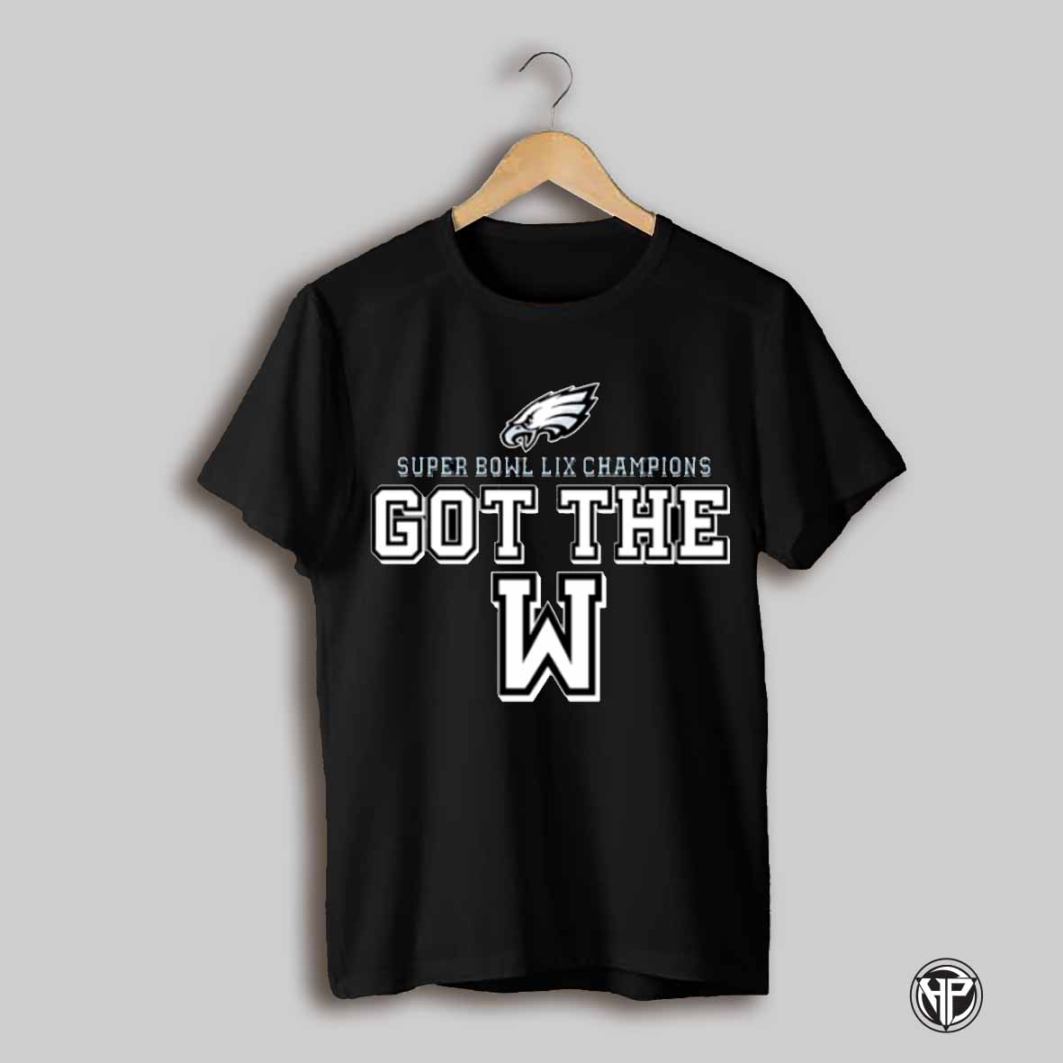 Philadelphia Eagles Super Bowl Lix Champions Got The W Shirt