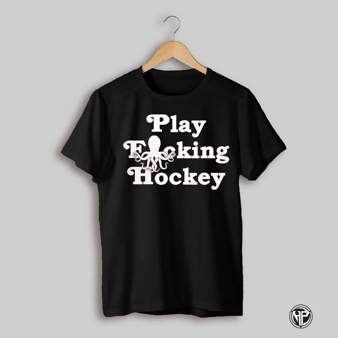 Play Fucking Hockey Octupus T Shirts