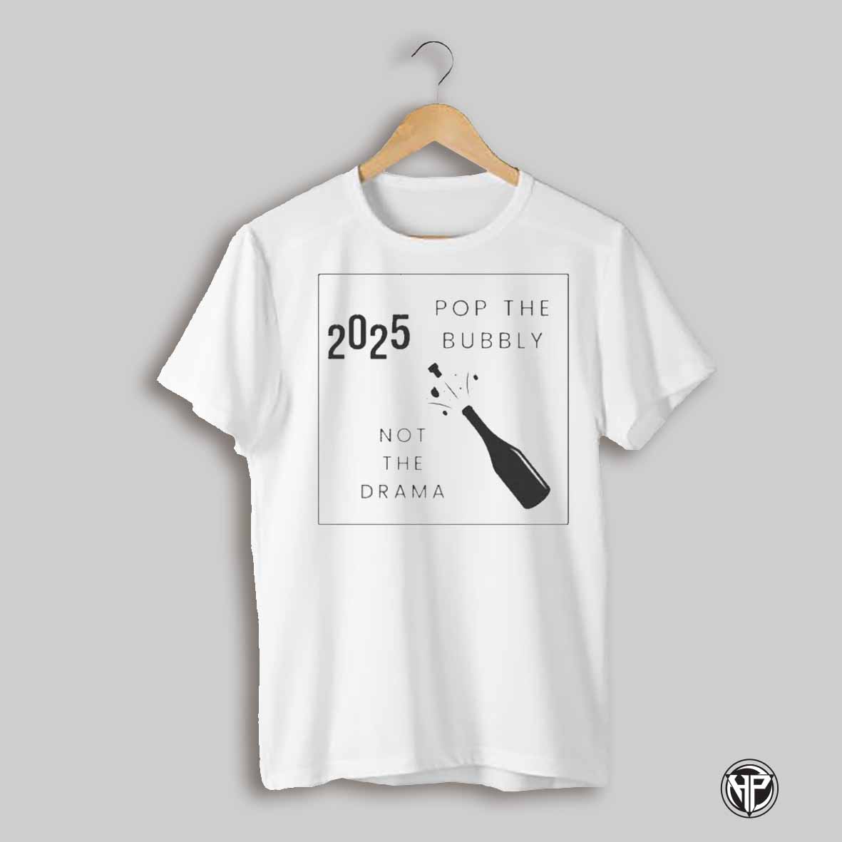 Pop The Bubbly Not The Drama 2025 Shirt
