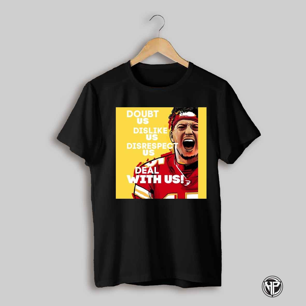 Poster Patrick Mahomes Kansas City Chiefs Doubt Us Dislike Us Disrespect Us Deal With Us T Shirt