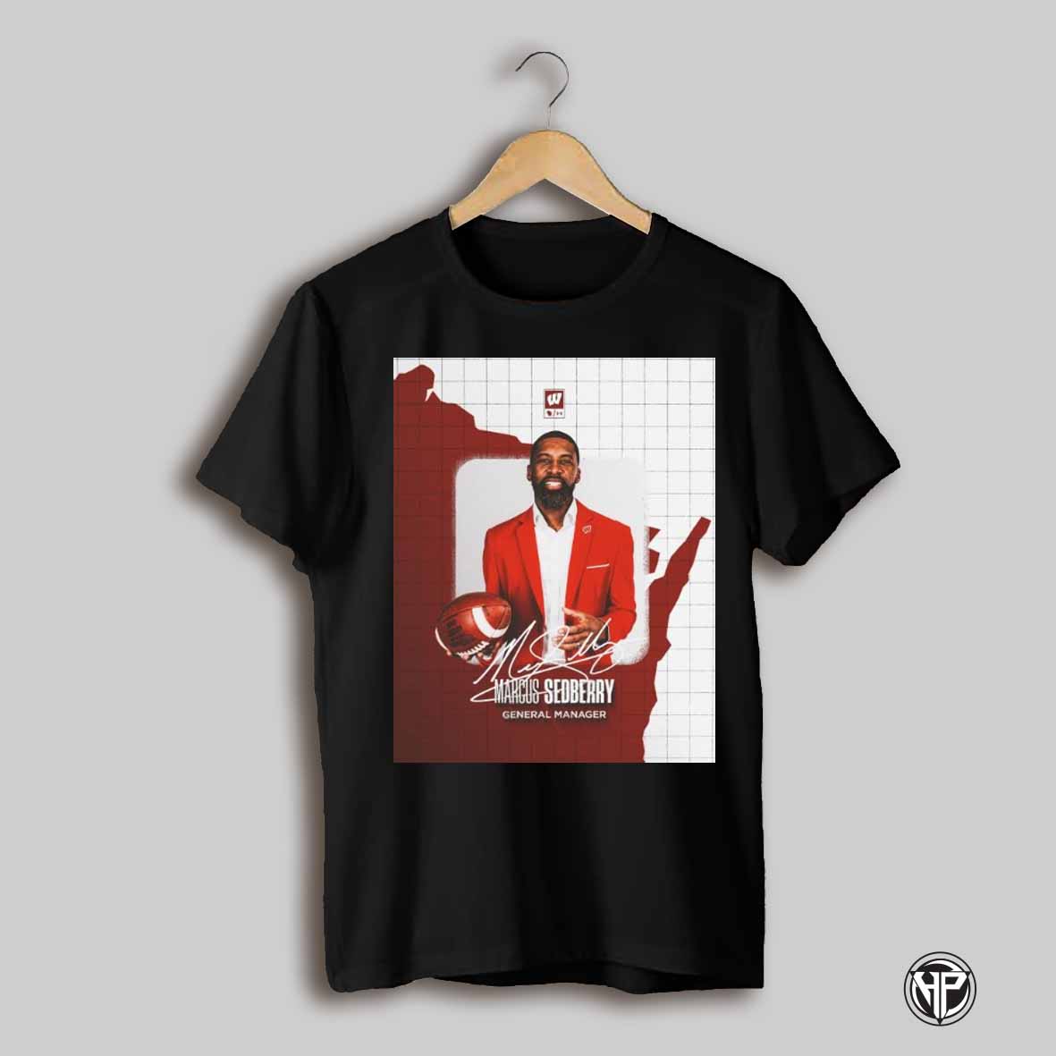 Poster Wisconsin Badgers Football Marcus Sedberry Appointed General Manager Signature T Shirt