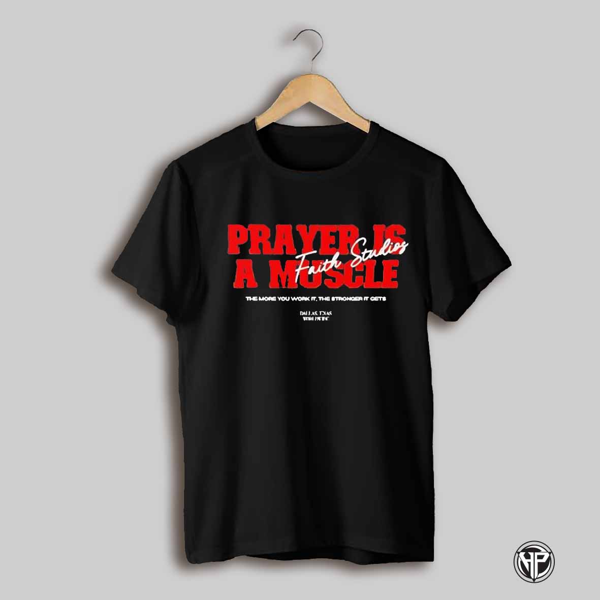 Prayer Is A Muscle Faith Studios Shirt