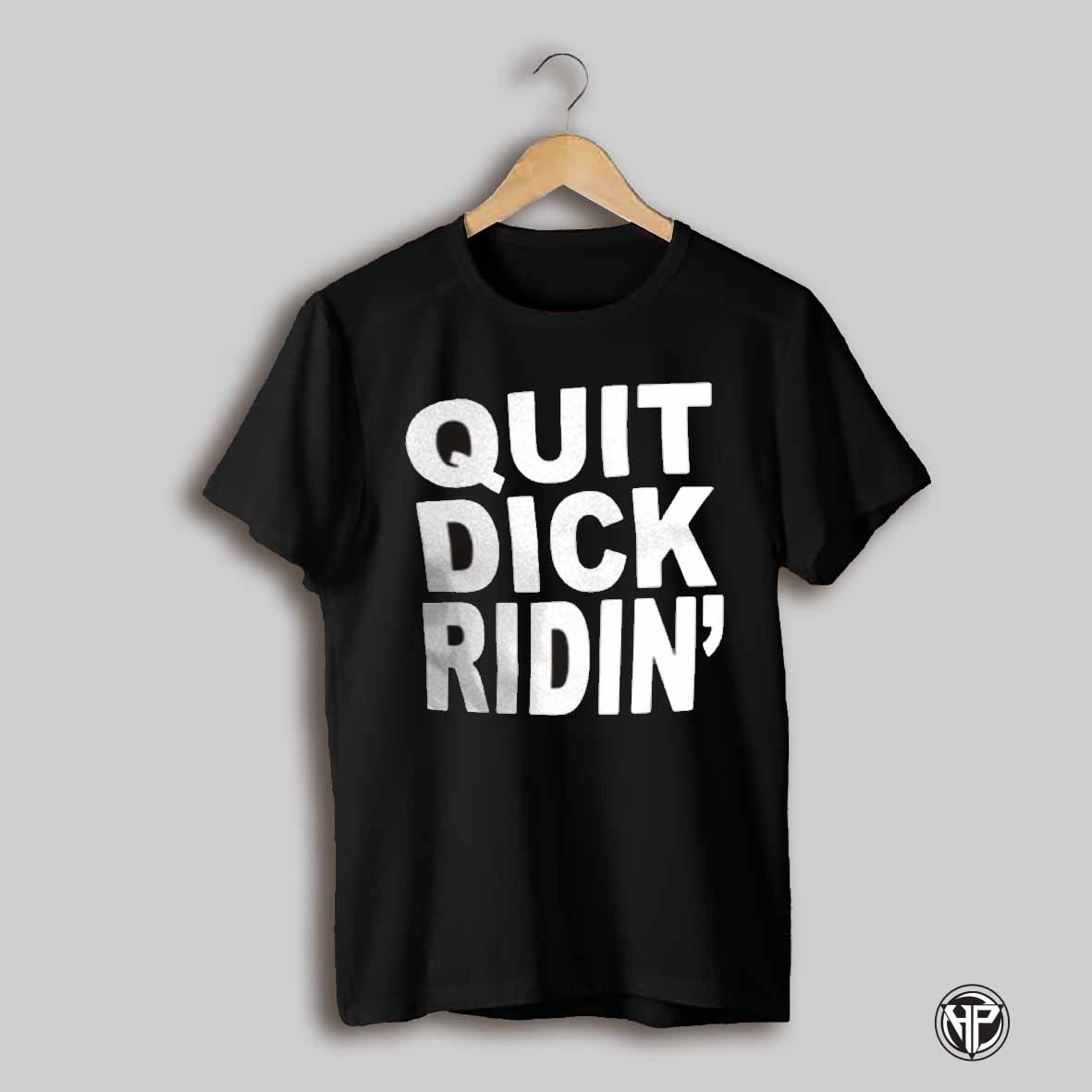 Quit Dick Riding Shirt