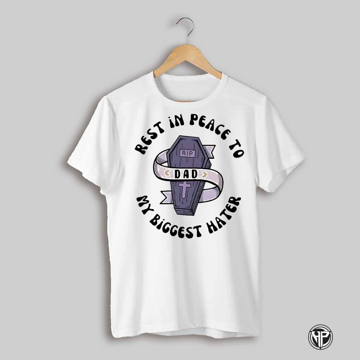 Rest In Peace To Rip Dad My Biggest Hater Shirt