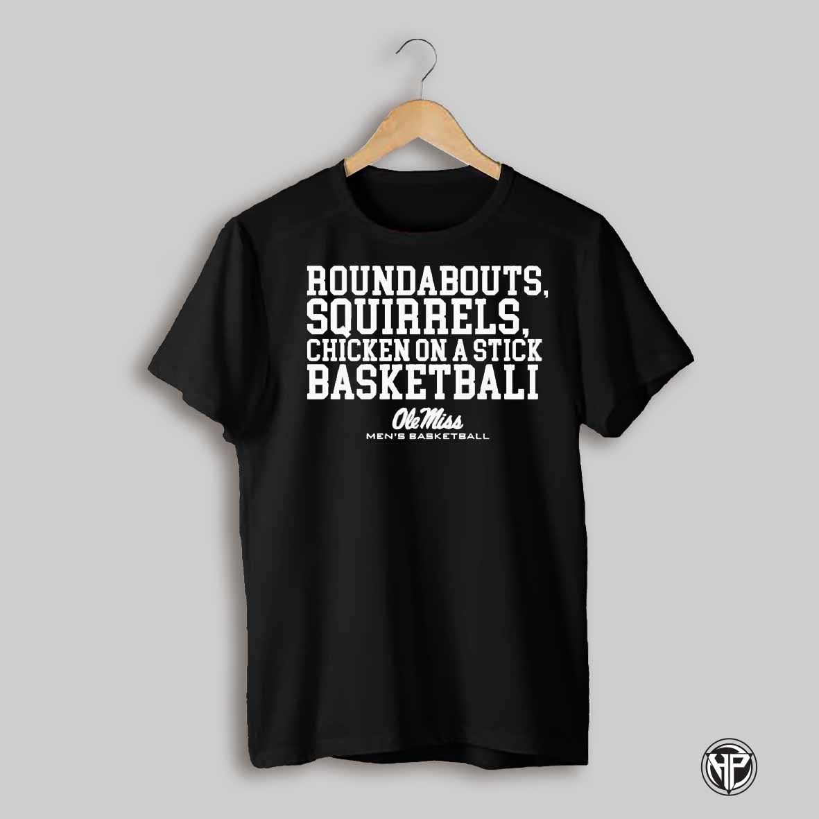 Roundabouts Squirrels Chicken On A Stick Ole Miss Basketball Shirt