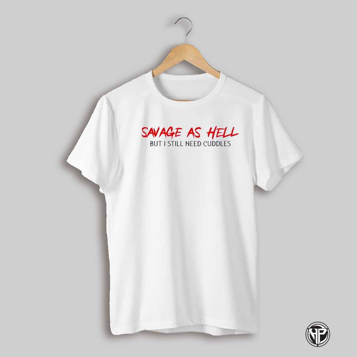 Savage As Hell But I Still Need Cuddles Shirt
