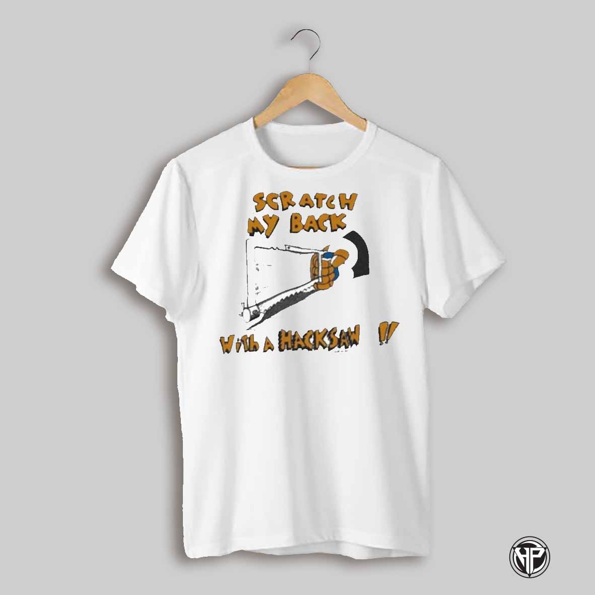 Scratch My Back With A Hacksaw Shirt
