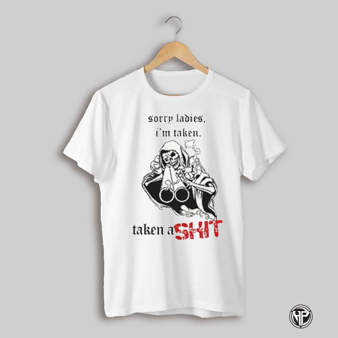 Skeleton Sorry Ladies Im Taken A Shit Shirt