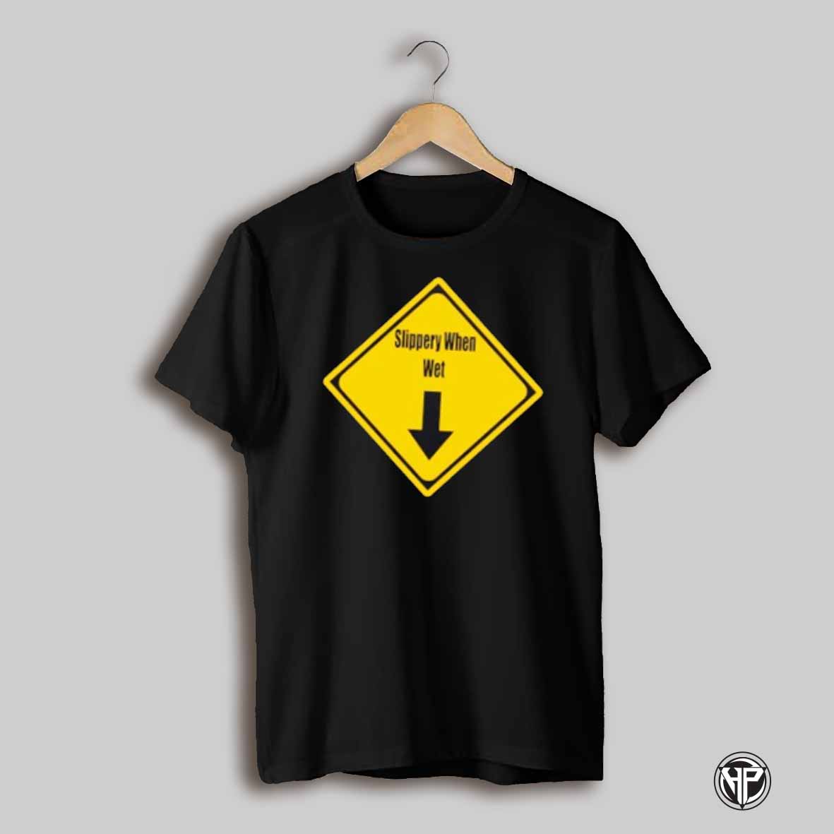 Slippery When Wet Shirt