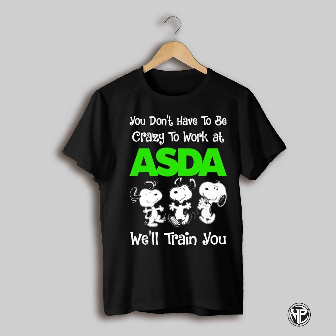 Snoopy You Dont Have To Be Crazy To Work At Asda Well Train You Shirt