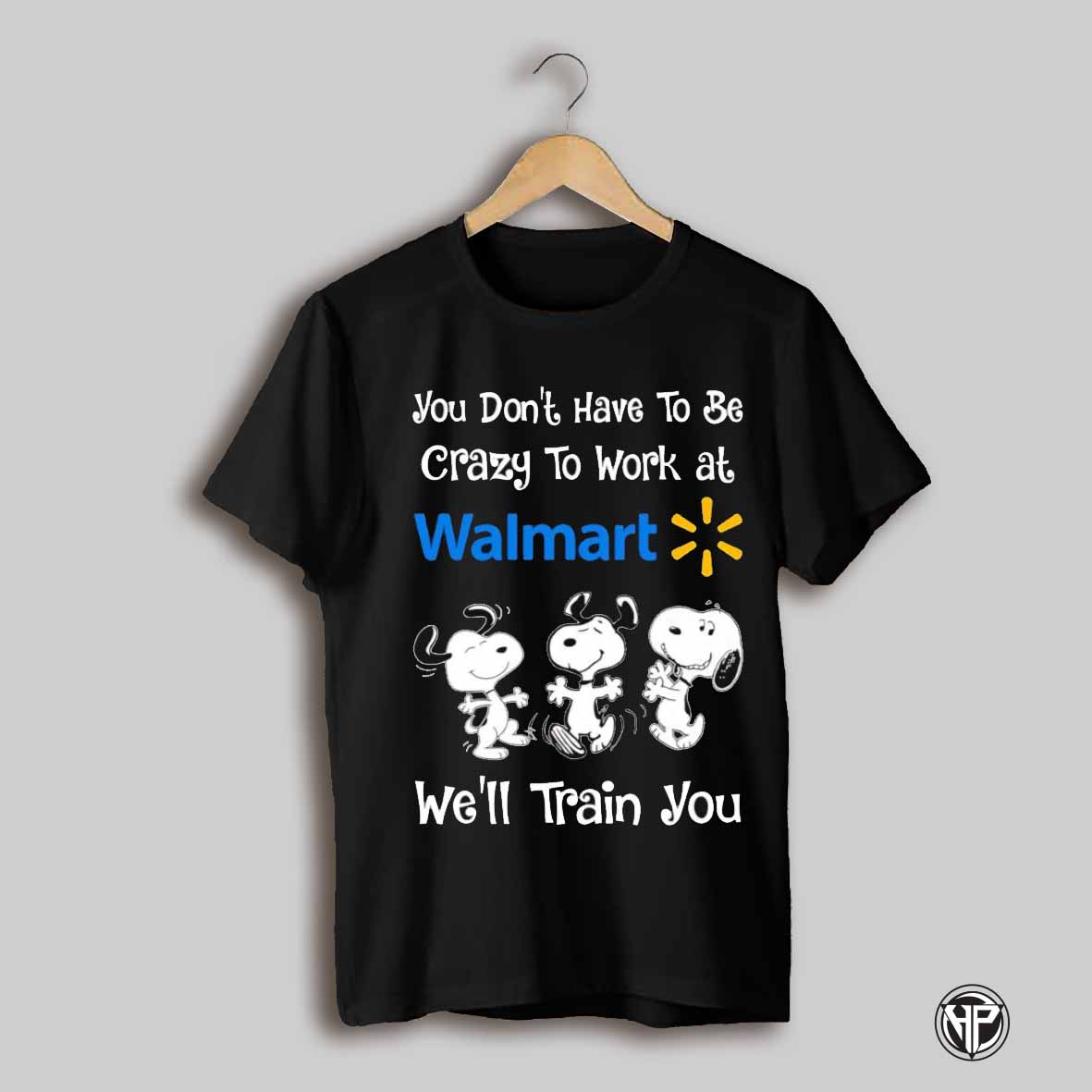 Snoopy You Dont Have To Be Crazy To Work At Walmart Well Train You Shirt