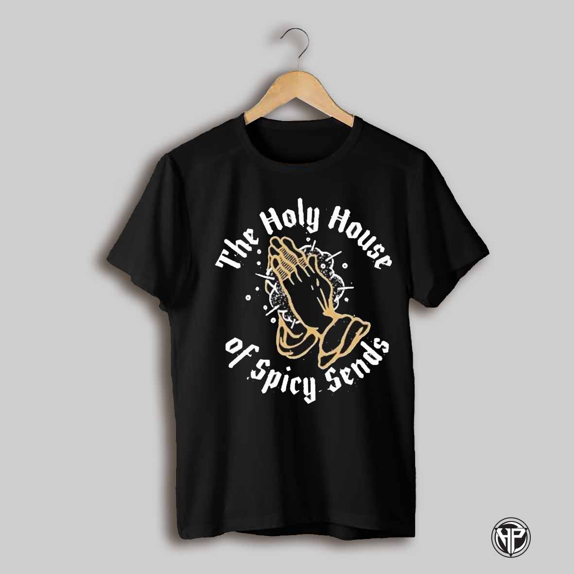 Stokt The Holy House Of Spicy Sends Hand T Shirts