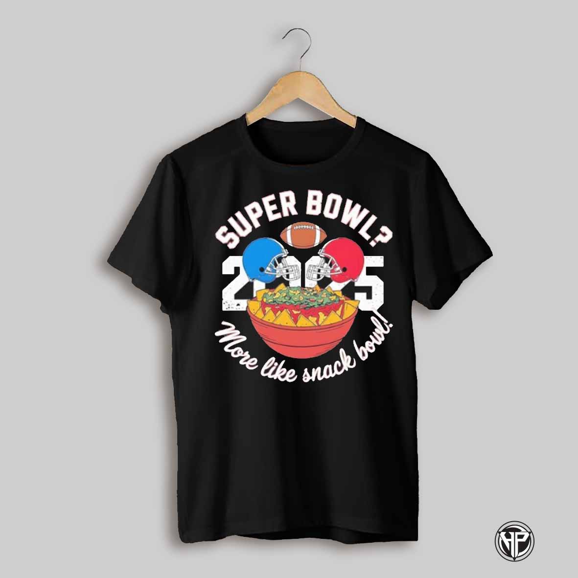 Super Bowl More Like Snack Bowl 2025 Shirt