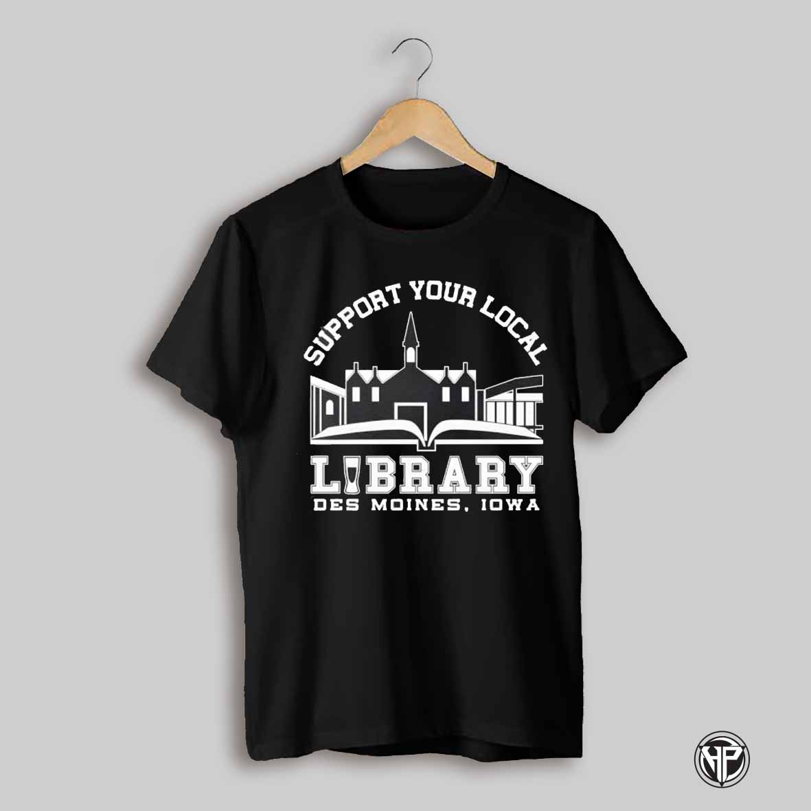 Support Your Local Library The Library Cafe Des Moines Iowa Shirt