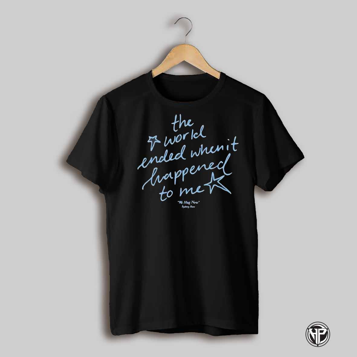 Sydney Rose The World Ended When It Happened To Me We Hug Shirt