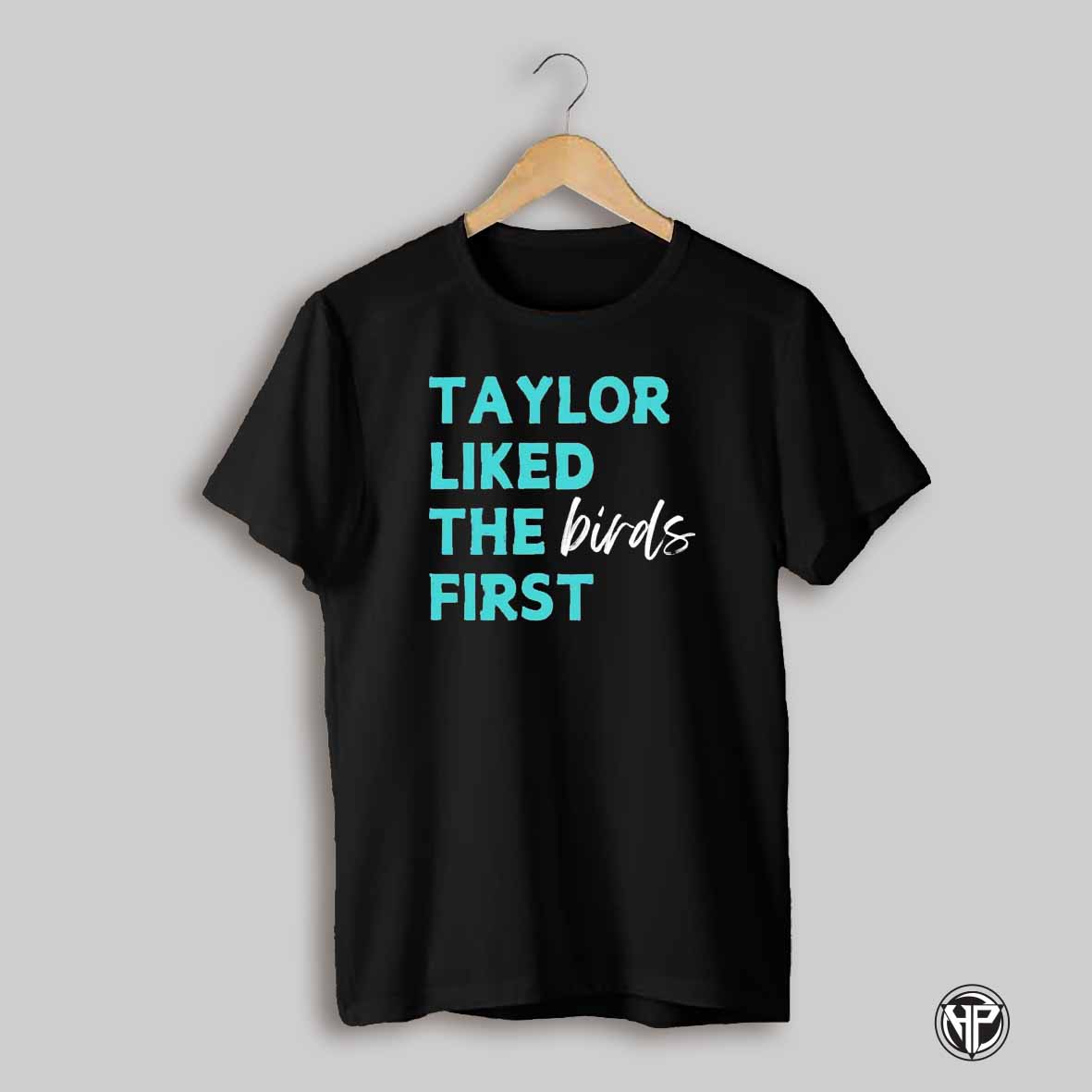 Taylor Liked The Birds First T Shirt