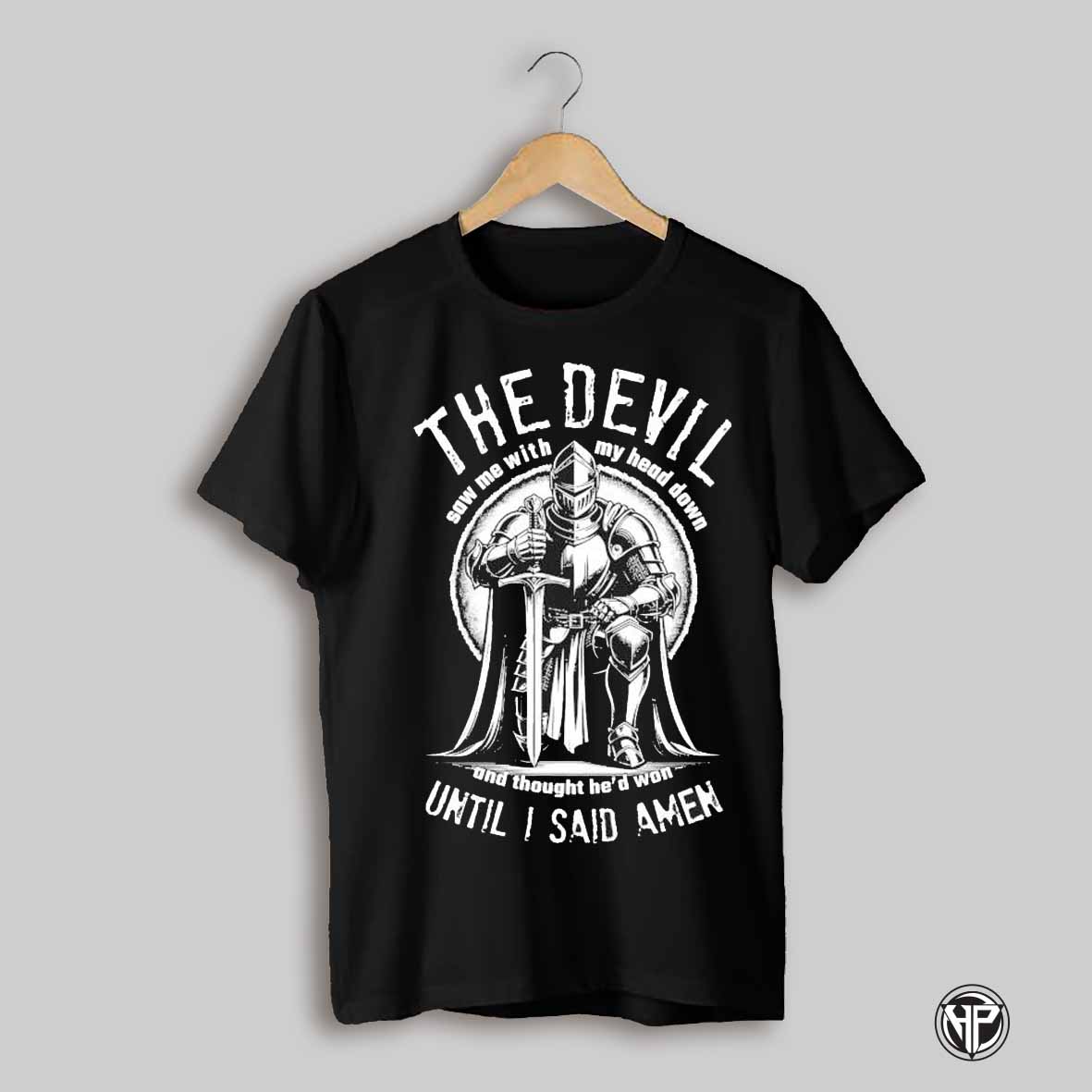 The Devil Saw Me With My Head Down And Thought Hed Won Until I Said Amen T Shirts