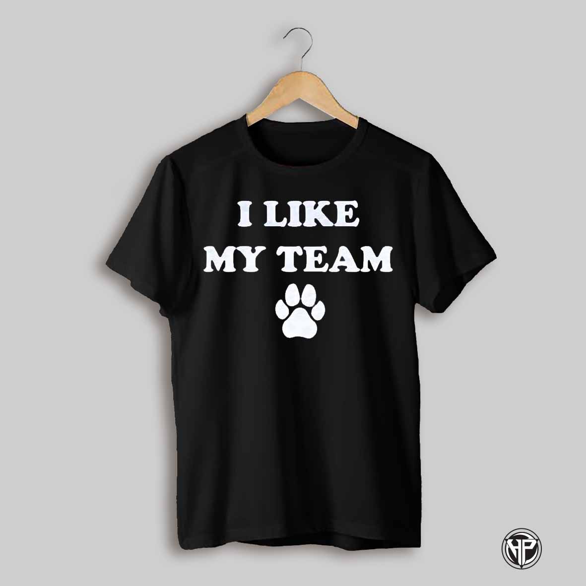 The I Like My Team Shirt