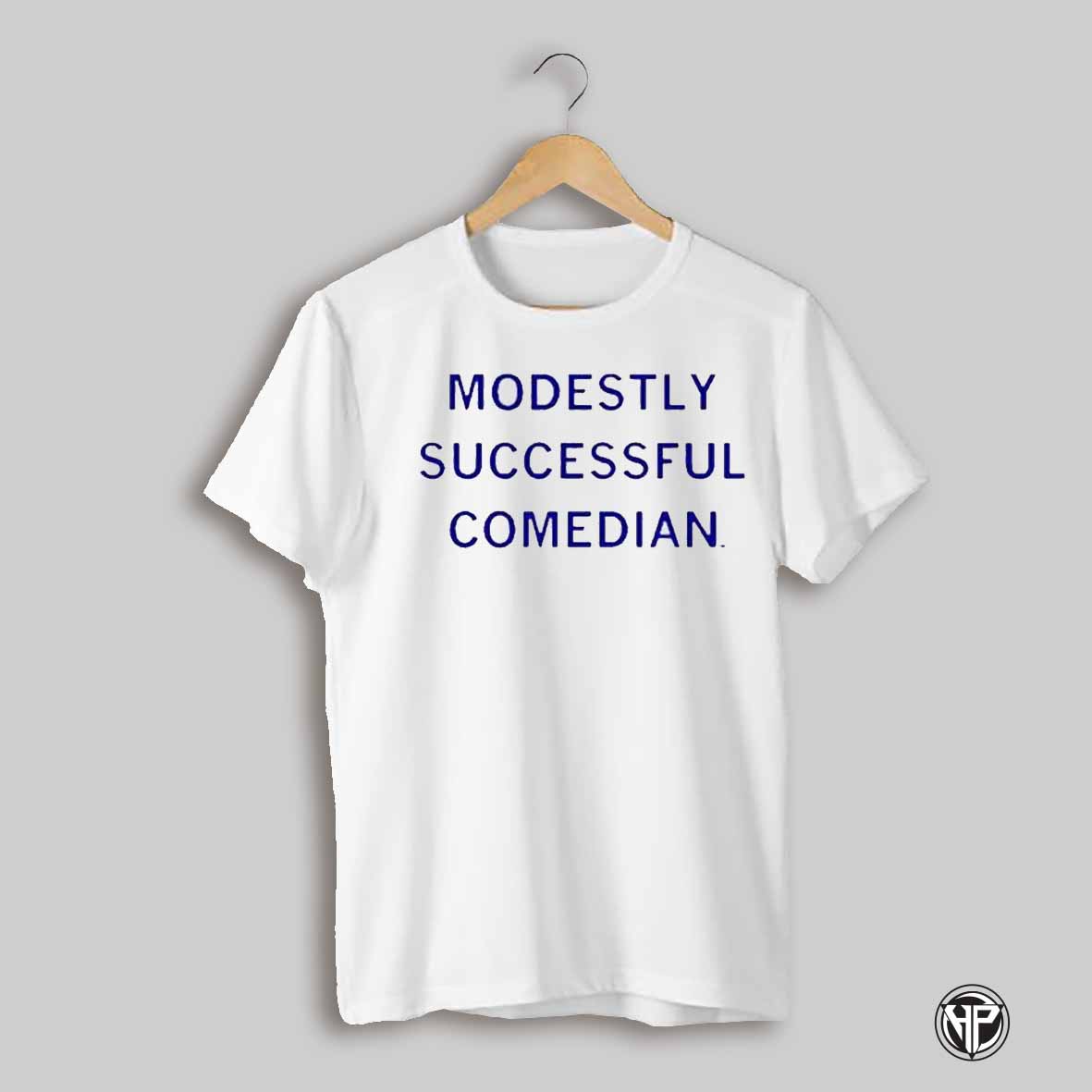 The President Called Me A Modestly Successful Comedian T Shirt