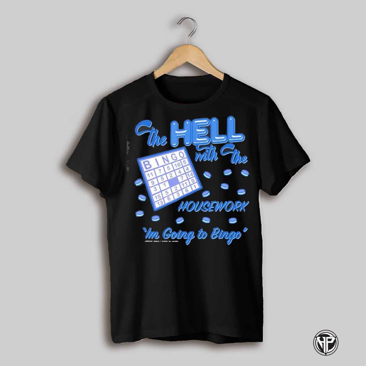 The Hell With Housework Im Going To Bingo Shirt