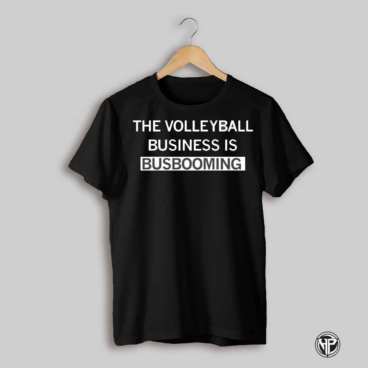The Volleyball Business Is Busbooming Shirt