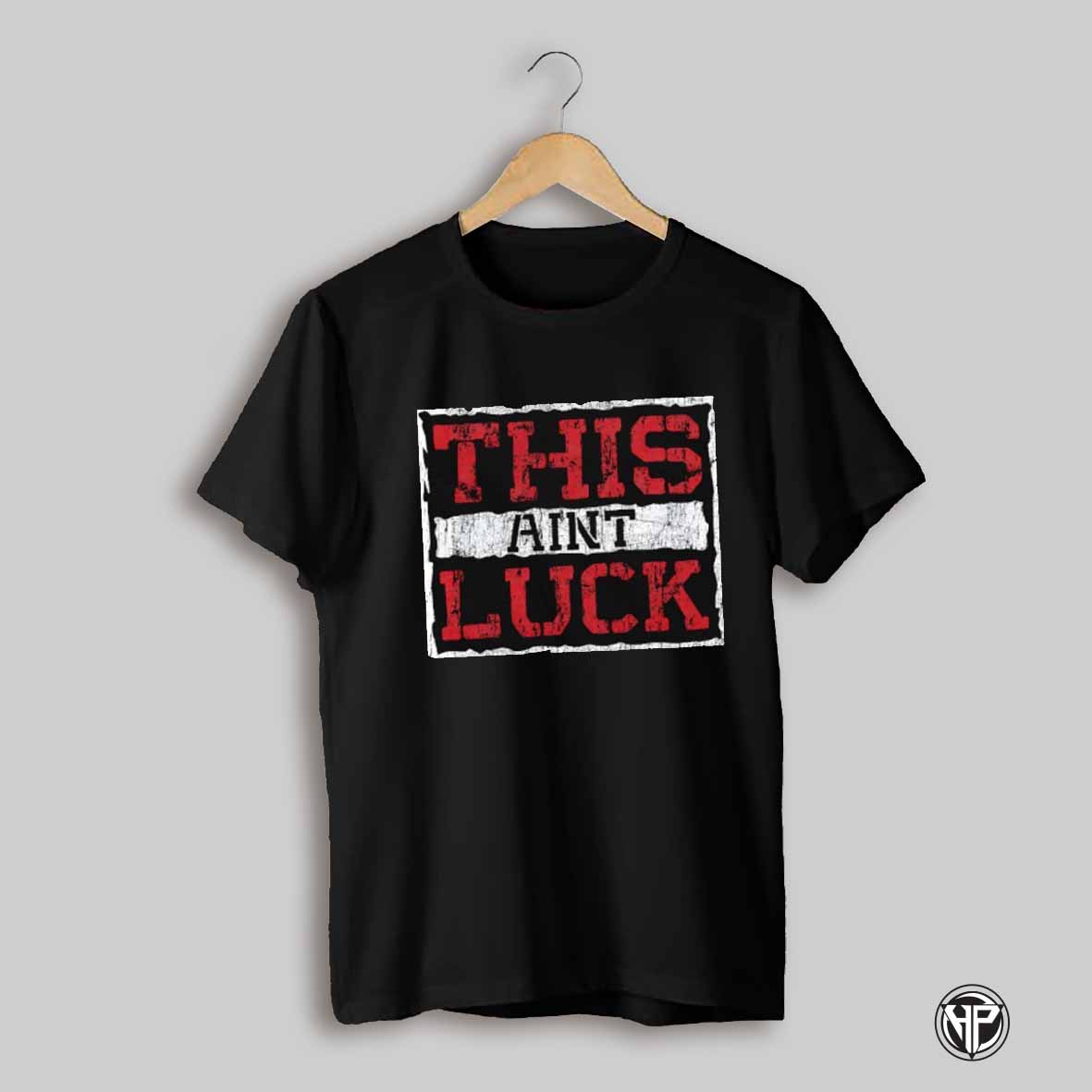 This Aint Luck Shirt