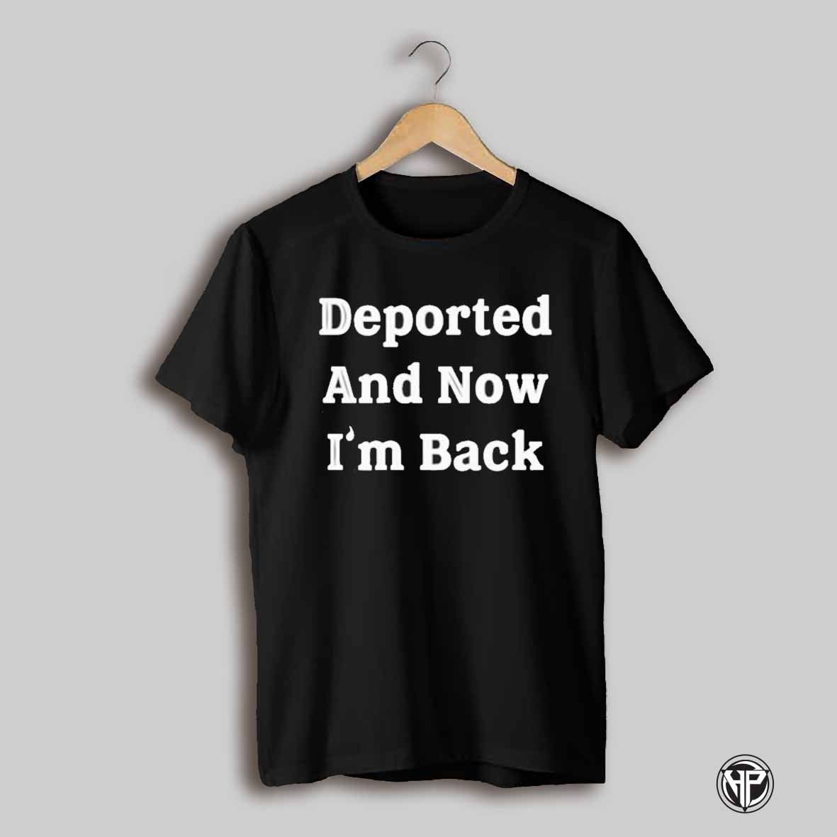 Tom Homan Deported And Now Im Back Shirt