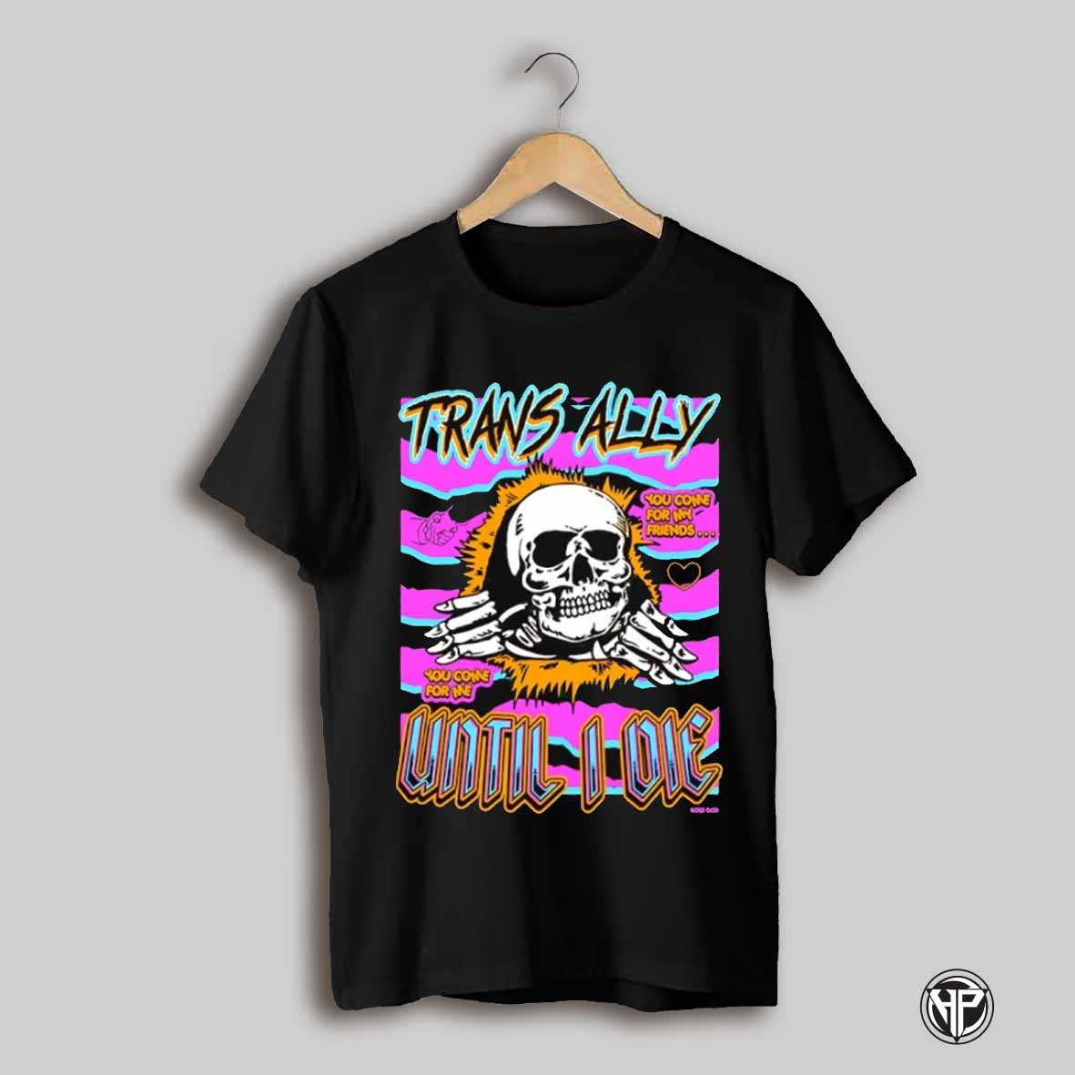 Trans Ally Until I Die Shirt